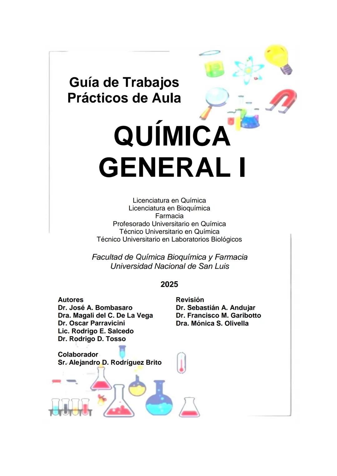 Guía de Trabajos
Prácticos de Aula
QUÍMICA
GENERAL I
Licenciatura en Química
Licenciatura en Bioquímica
Farmacia
Profesorado Universitario e