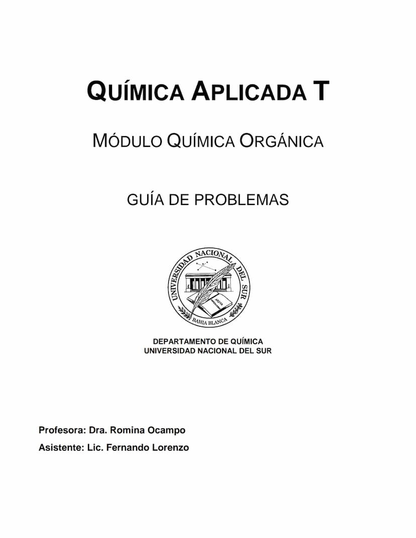QUÍMICA APLICADA T
MÓDULO QUÍMICA ORGÁNICA
GUÍA DE PROBLEMAS
UNIVERSIDAD
NACIONAL
ARDVA
DEL SUR
BAHIA BLANCA
DEPARTAMENTO DE QUÍMICA
UNIVERS