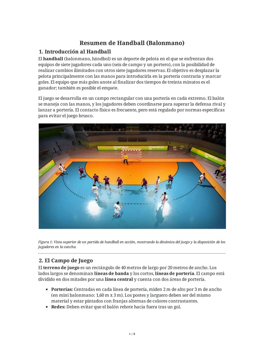 Resumen de Handball (Balonmano)
1. Introducción al Handball
El handball (balonmano, hándbol) es un deporte de pelota en el que se enfrentan 
