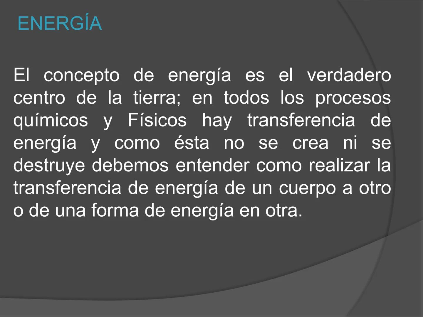 # Termodinámica ENERGÍA
El concepto de energía es el verdadero
centro de la tierra; en todos los procesos
químicos y Físicos hay transferenc