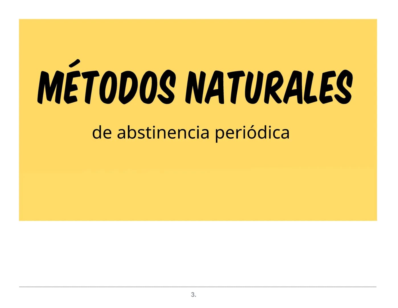 NATURALES
Abstinencia
Periódica
Billings
ME.L.A
(Método de
Lactancia
Amenorrea
MÉTODOS
ANTICONCEPTIVOS
Coitus Interruptus
(Coito Interrumpid
