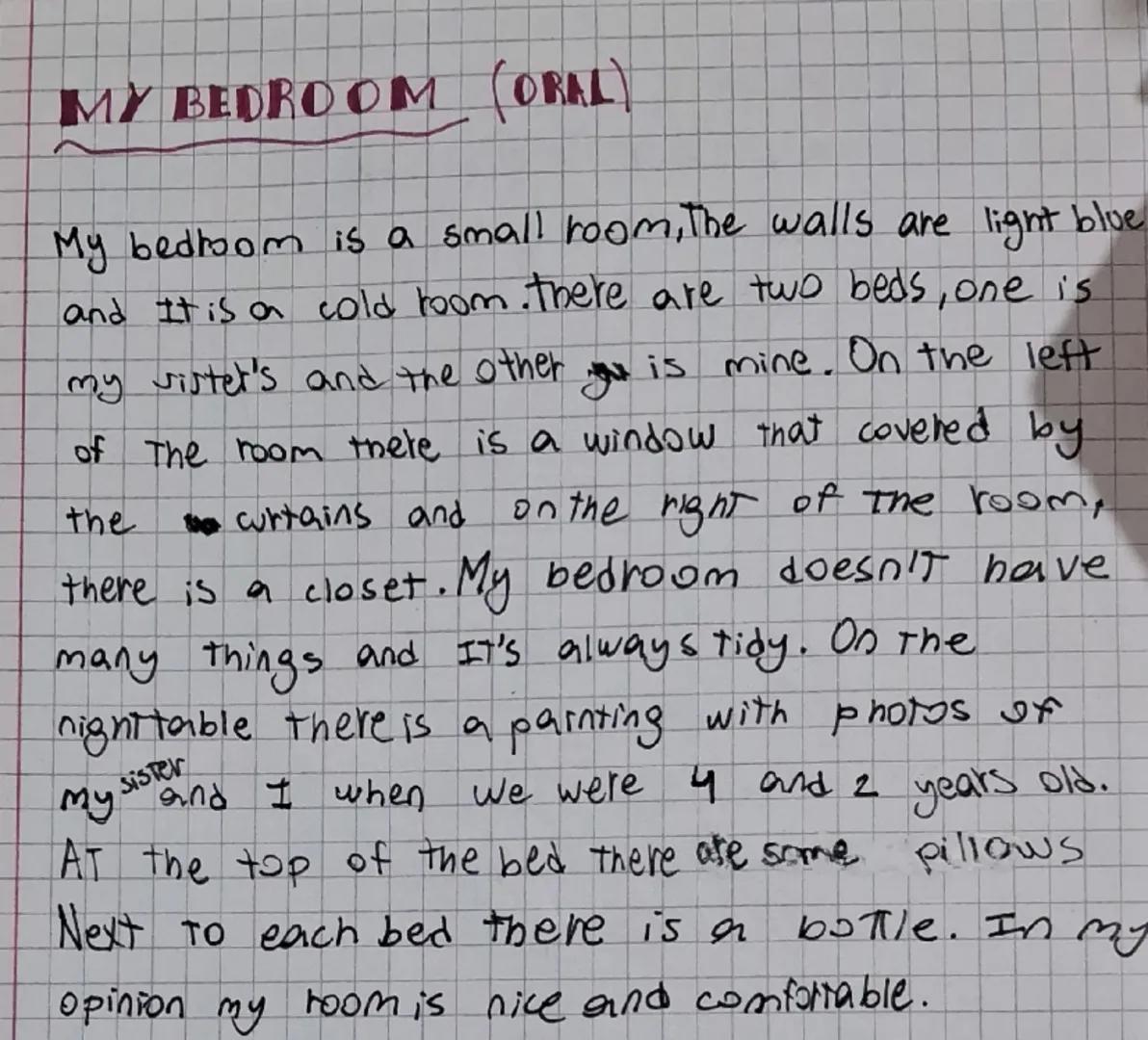 # MY BEDROOM (ORAL)

My bedroom is a small room,the walls are light blue and it is a cold room.there are two beds,one is my sister's and the