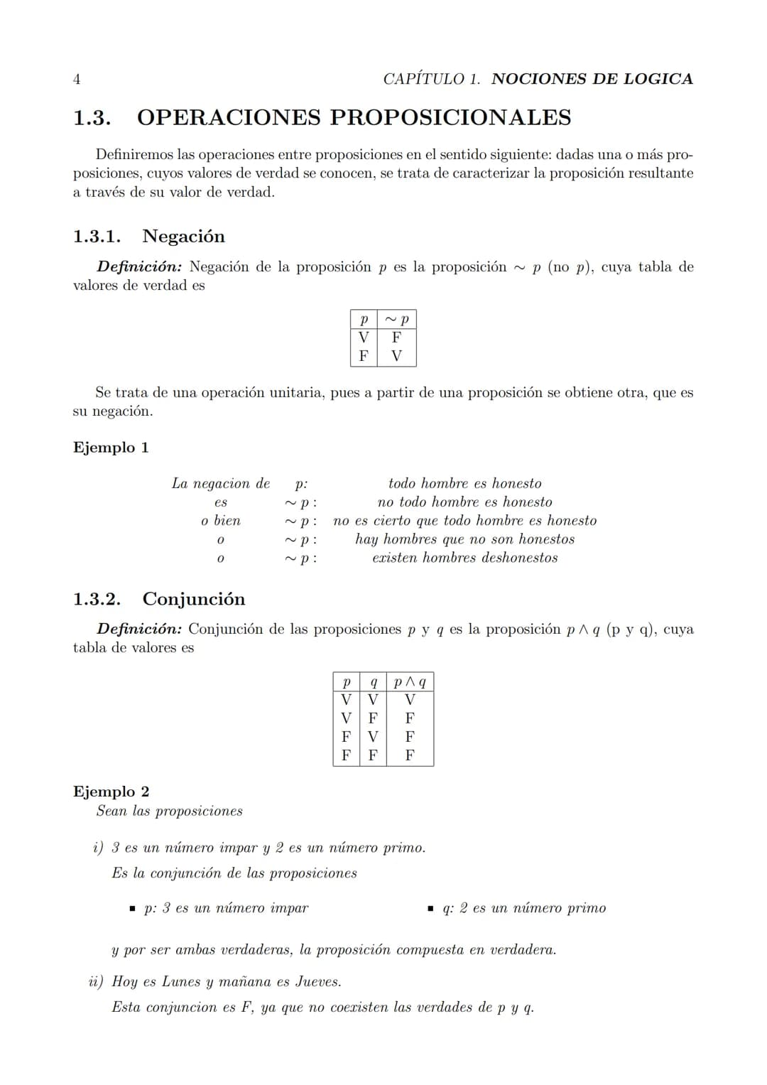 # Capítulo 1

# NOCIONES DE LOGICA

## 1.1. PROPOSICIONES
Consideremos las oraciones:
- ¿Quién vino? (interrogativa)
- El calor dilata los c