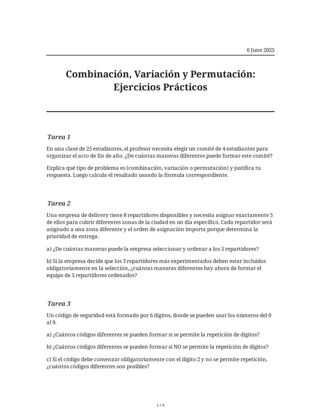 6 June 2025
Combinación, Variación y Permutación:
Ejercicios Prácticos
Tarea 1
En una clase de 25 estudiantes, el profesor necesita elegir u