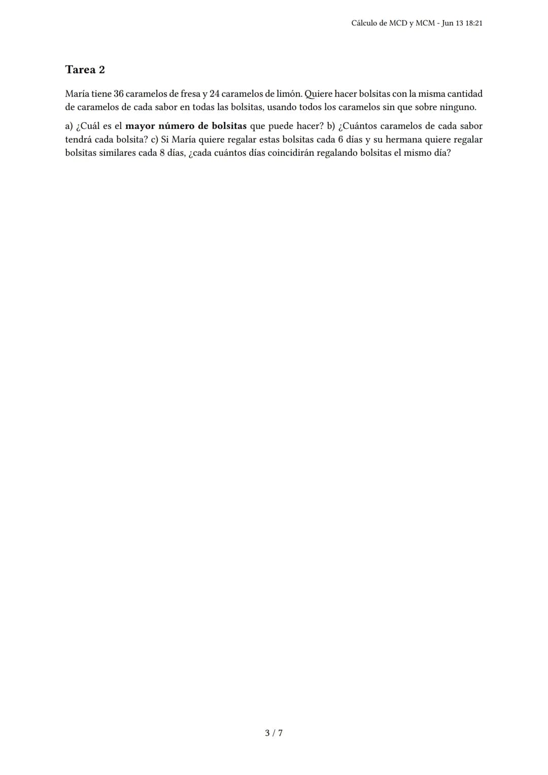Cálculo de MCD y MCM
Generado por Francina Torres - Jun 13 18:21
Descripción: Este examen evalúa el cálculo del máximo común divisor (MCD) y