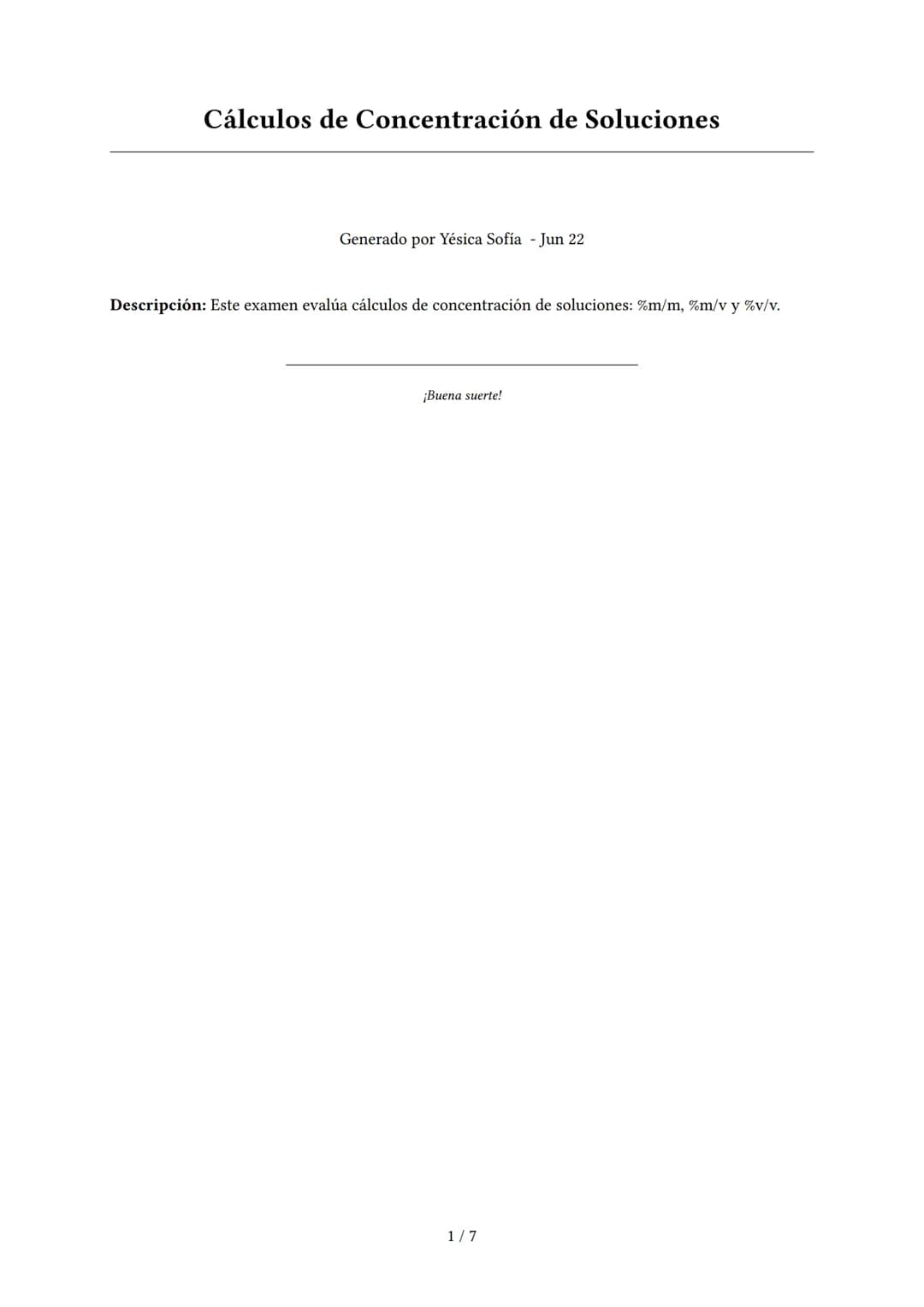 Cálculos de Concentración de Soluciones
Generado por Yésica Sofía - Jun 22
Descripción: Este examen evalúa cálculos de concentración de solu