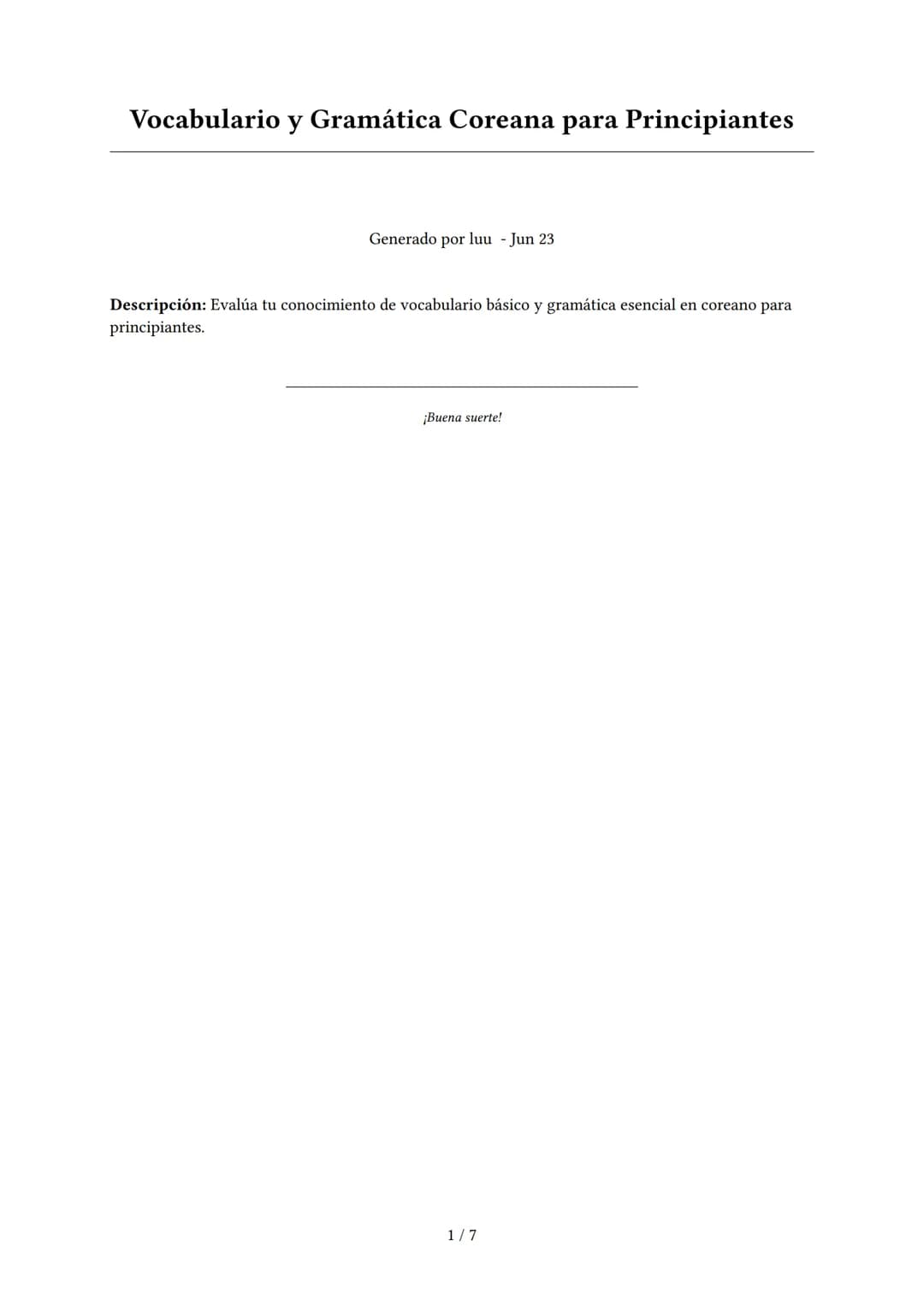 Vocabulario y Gramática Coreana para Principiantes
Generado por luu - Jun 23
Descripción: Evalúa tu conocimiento de vocabulario básico y gra