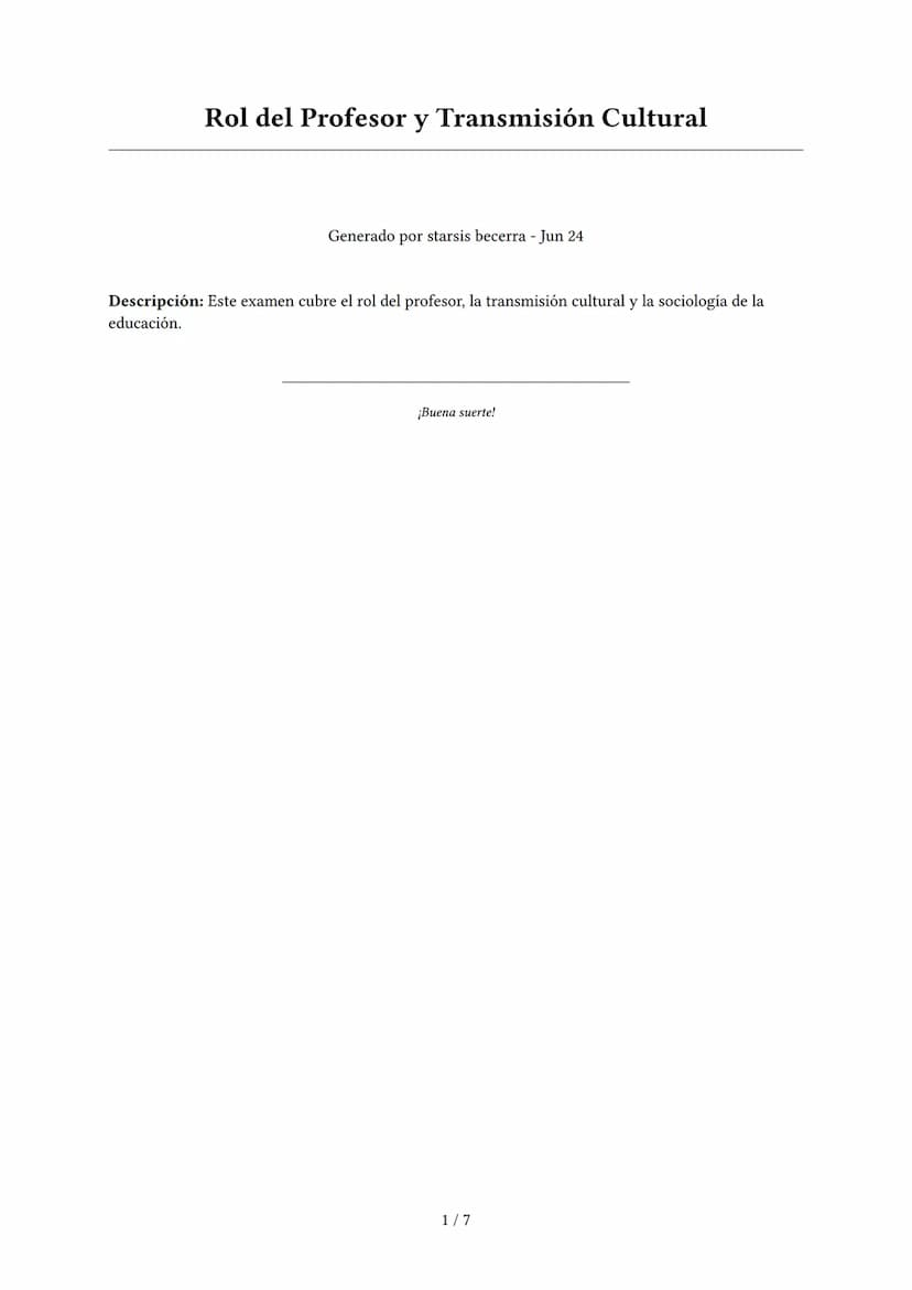 Rol del Profesor y Transmisión Cultural
Generado por starsis becerra - Jun 24
Descripción: Este examen cubre el rol del profesor, la transmi