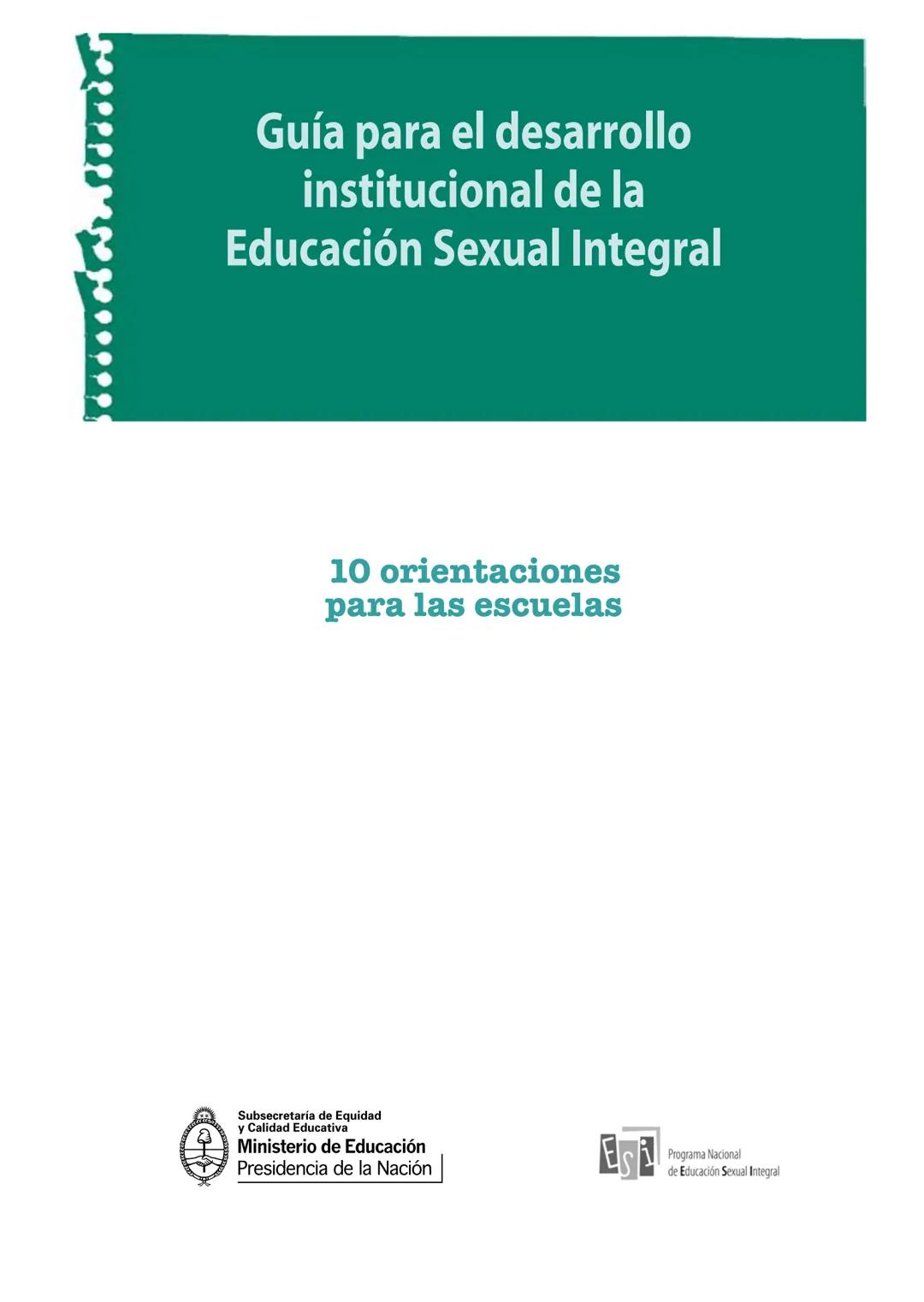Serie Cuadernos de ESI
Guía para el desarrollo institucional
de la Educación Sexual Integral
10 orientaciones
para las escuelas
Ministerio d