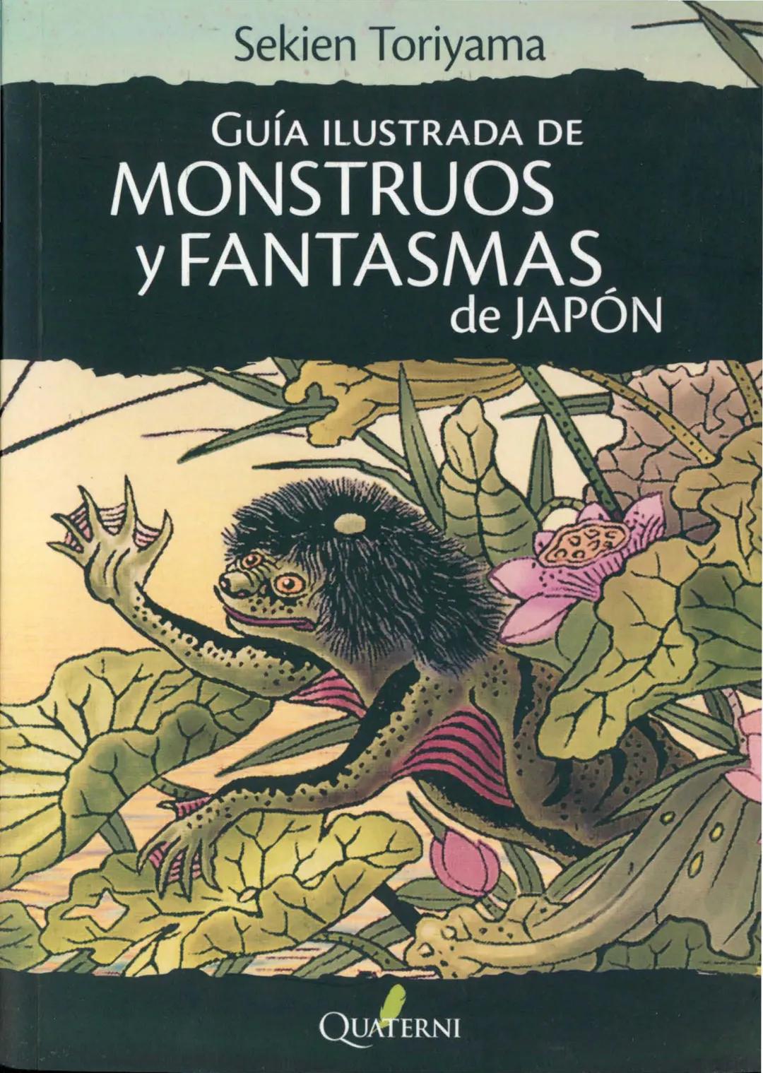 Sekien Toriyama
GUÍA ILUSTRADA DE
MONSTRUOS
y FANTASMAS
de JAPÓN
QUATERNI Copyright 2014 Quaterni de esta edición en lengua española para to