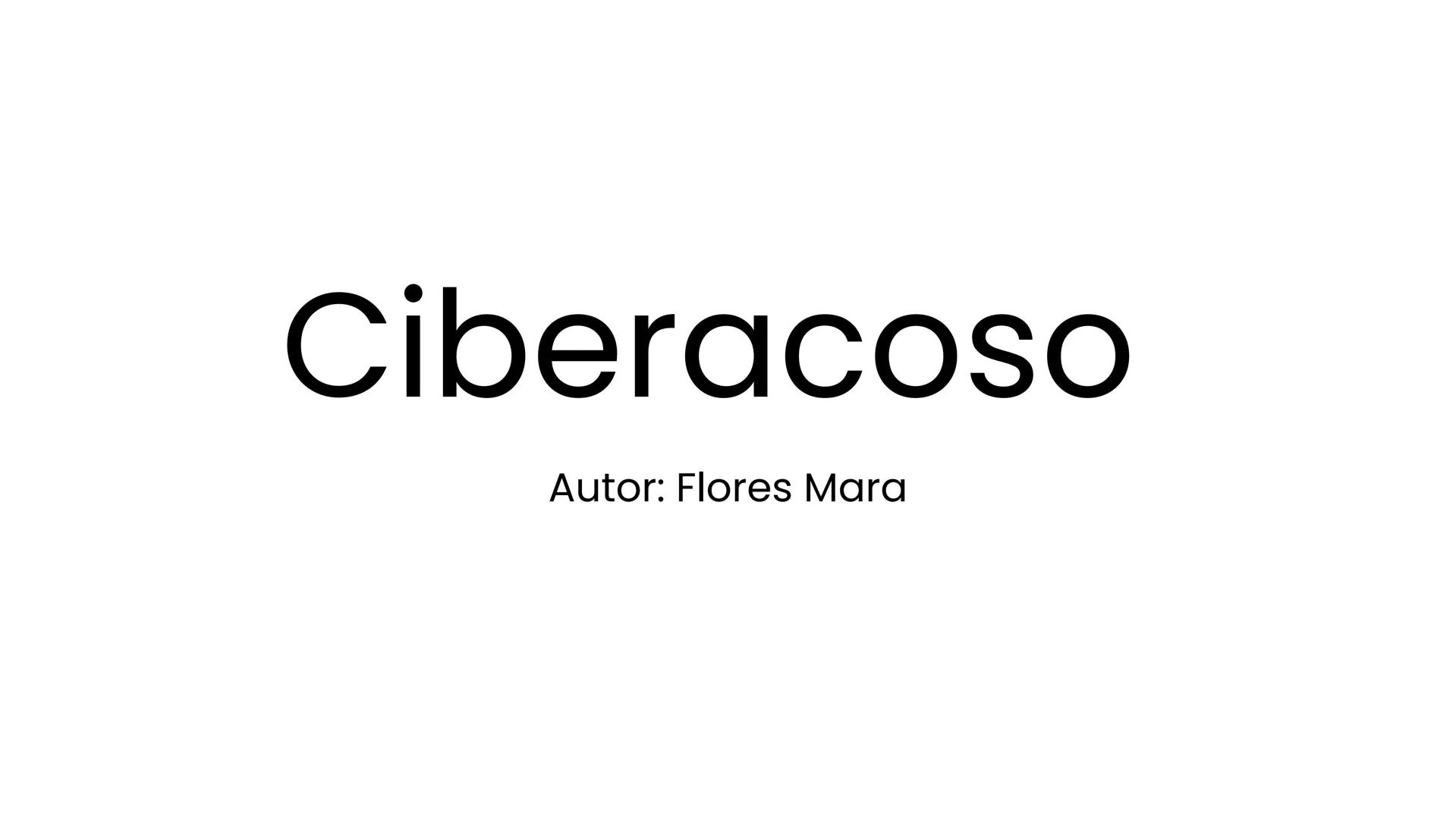 # Ciberacoso
Autor: Flores Mara # Introducción
Hoy vamos hablar
de el ciberacoso #F!
El ciberacoso incluye enviar,
publicar o compartir
c
