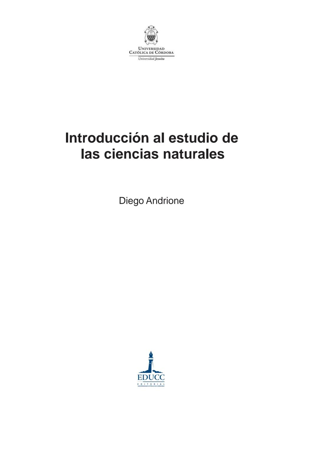UNIVERSIDAD
CATÓLICA DE CORDOBA
Universidad Jesuita
# Introducción al estudio de
# las ciencias naturales
Diego Andrione
EDUCC
EDITORIAL