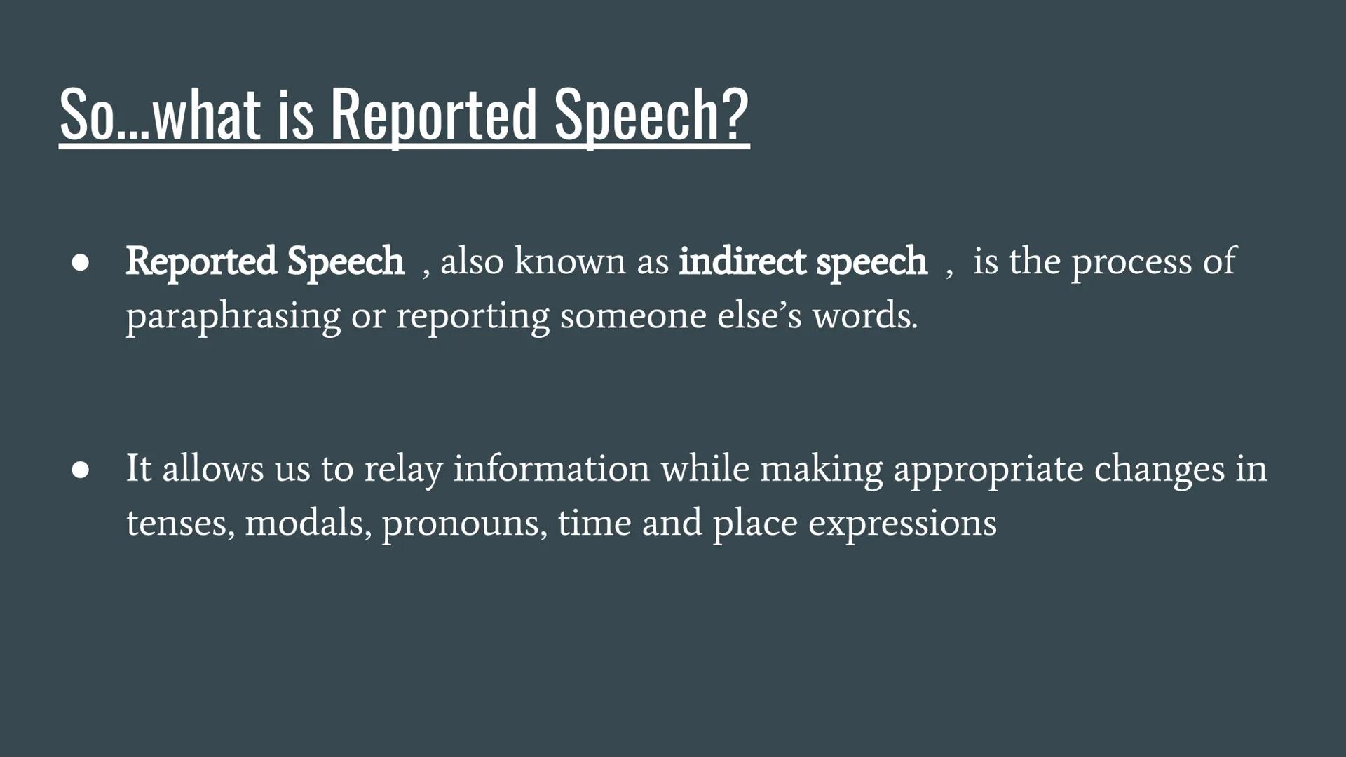 # REPORTED SPEECH
...
BACKSHIFTING, MODALS AND QUESTIONS So...what is Reported Speech?
• Reported Speech, also known as indirect speech,