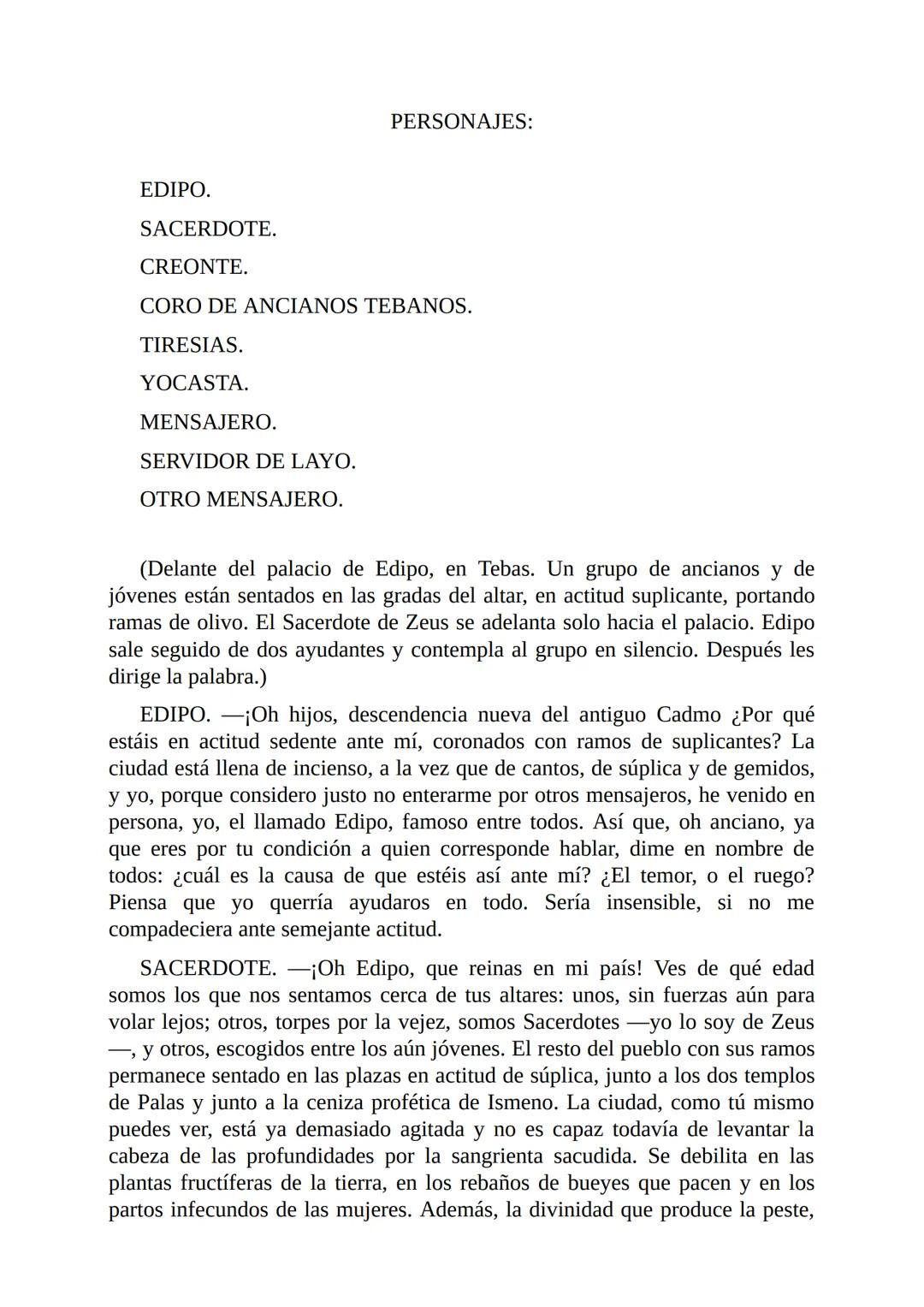 Edipo Rey
Por
Sófocles
Freeditorial PERSONAJES:
EDIPO.
SACERDOTE.
CREONTE.
CORO DE ANCIANOS TEBANOS.
TIRESIAS.
YOCASTA.
MENSAJERO.