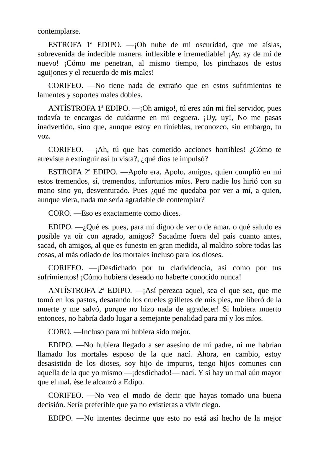 Edipo Rey
Por
Sófocles
Freeditorial PERSONAJES:
EDIPO.
SACERDOTE.
CREONTE.
CORO DE ANCIANOS TEBANOS.
TIRESIAS.
YOCASTA.
MENSAJERO.