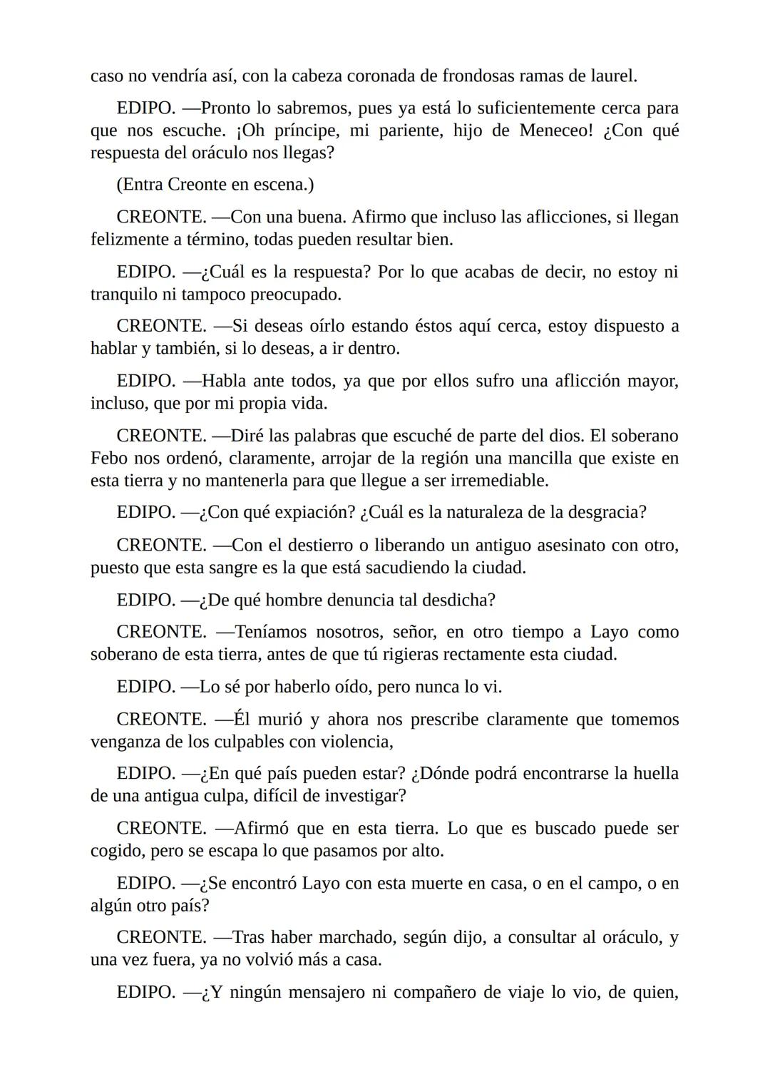 Edipo Rey
Por
Sófocles
Freeditorial PERSONAJES:
EDIPO.
SACERDOTE.
CREONTE.
CORO DE ANCIANOS TEBANOS.
TIRESIAS.
YOCASTA.
MENSAJERO.