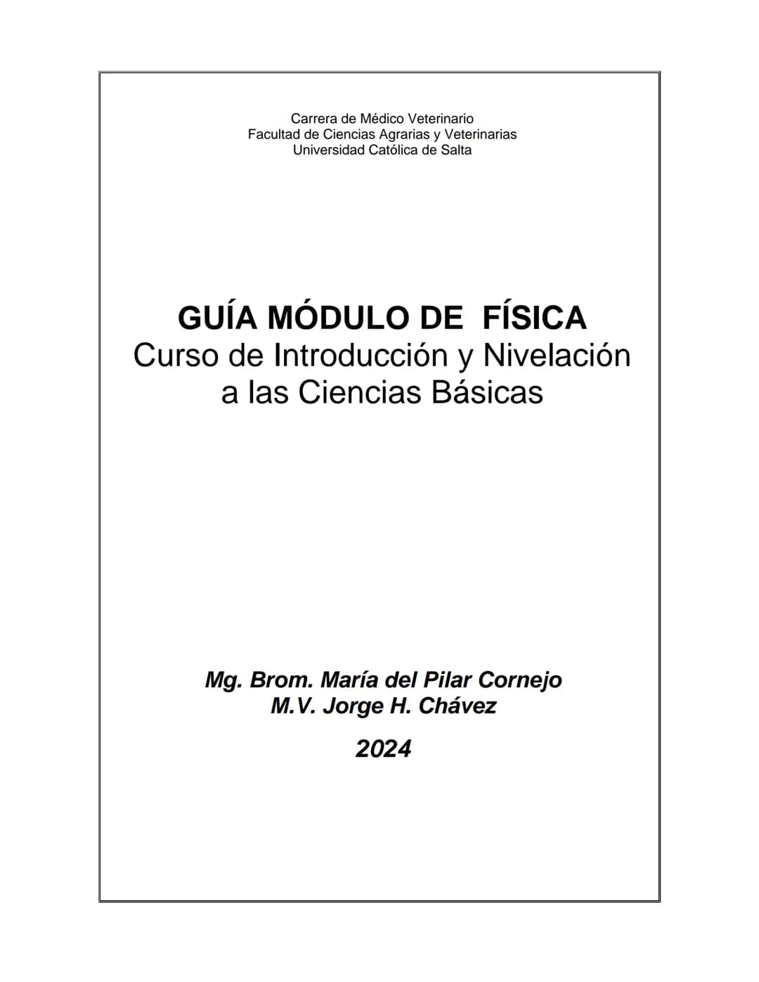 Carrera de Médico Veterinario
Facultad de Ciencias Agrarias y Veterinarias
Universidad Católica de Salta
# GUÍA MÓDULO DE FÍSICA
## Curso d