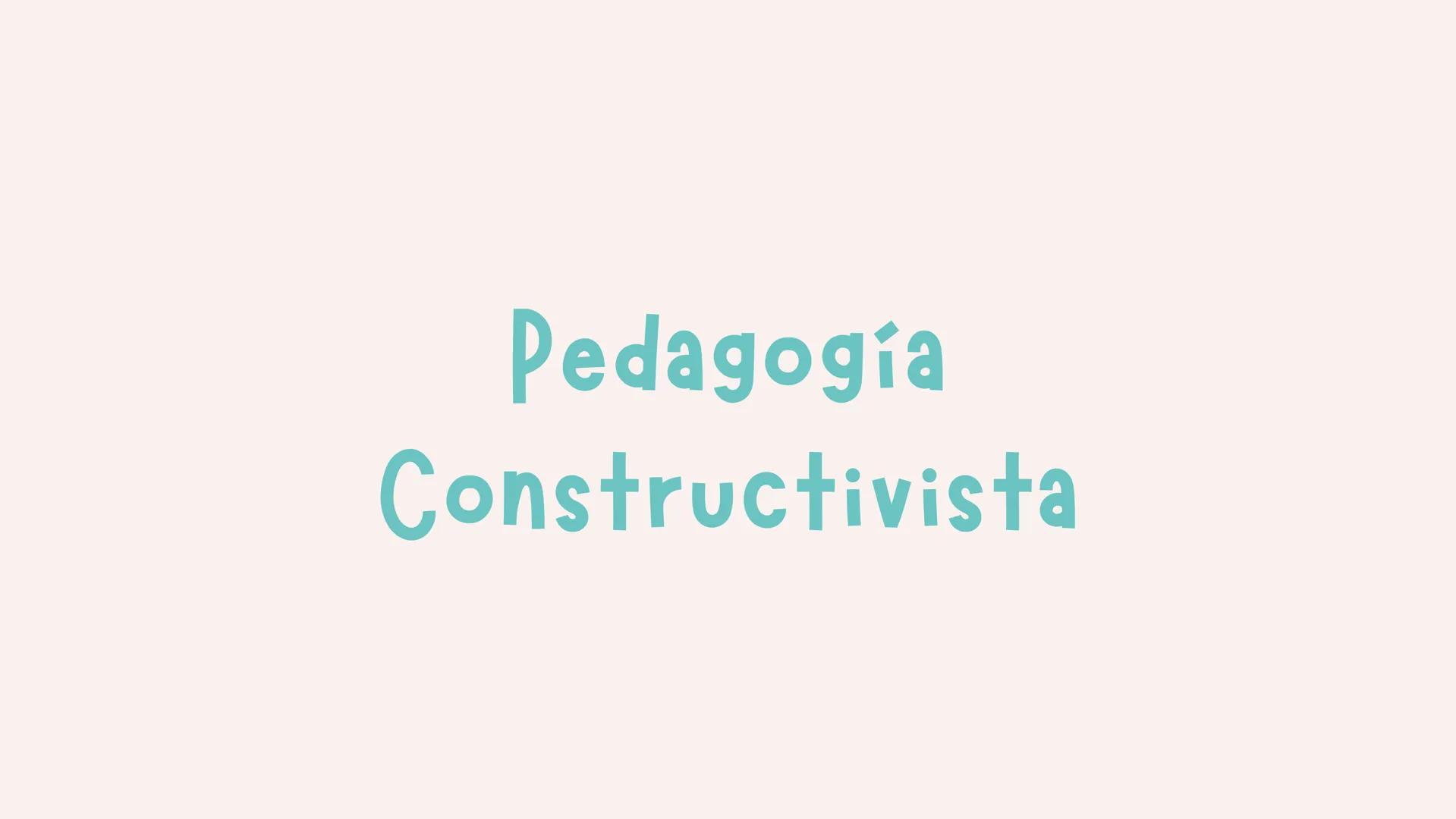 Pedagogía
Constructivista # ¿De que se trata el modelo
constructivista?
El constructivismo es una teoría o corriente
pedagógica, que tiene