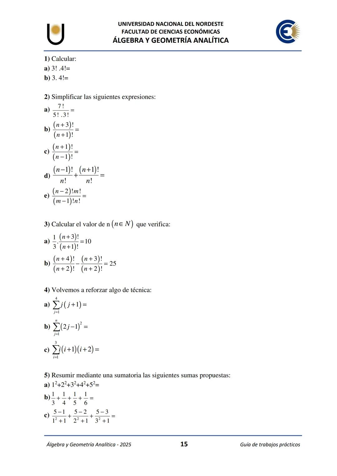 # U
UNIVERSIDAD NACIONAL DEL NORDESTE
FACULTAD DE CIENCIAS ECONÓMICAS
€
ÁLGEBRA Y
GEOMETRÍA ANALÍTICA
2025
Guía de Trabajos
Prácticos ---