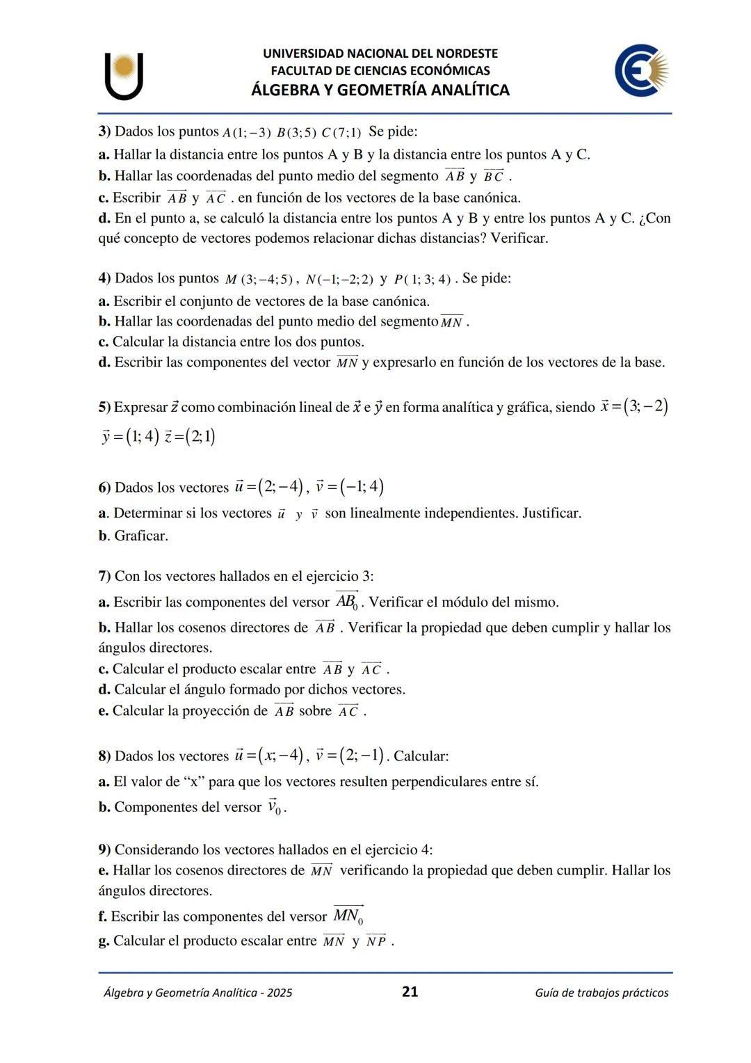 # U
UNIVERSIDAD NACIONAL DEL NORDESTE
FACULTAD DE CIENCIAS ECONÓMICAS
€
ÁLGEBRA Y
GEOMETRÍA ANALÍTICA
2025
Guía de Trabajos
Prácticos ---