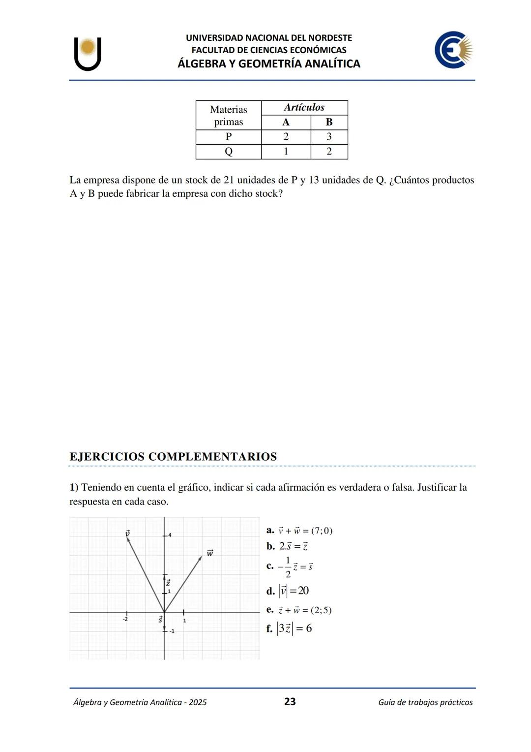 # U
UNIVERSIDAD NACIONAL DEL NORDESTE
FACULTAD DE CIENCIAS ECONÓMICAS
€
ÁLGEBRA Y
GEOMETRÍA ANALÍTICA
2025
Guía de Trabajos
Prácticos ---