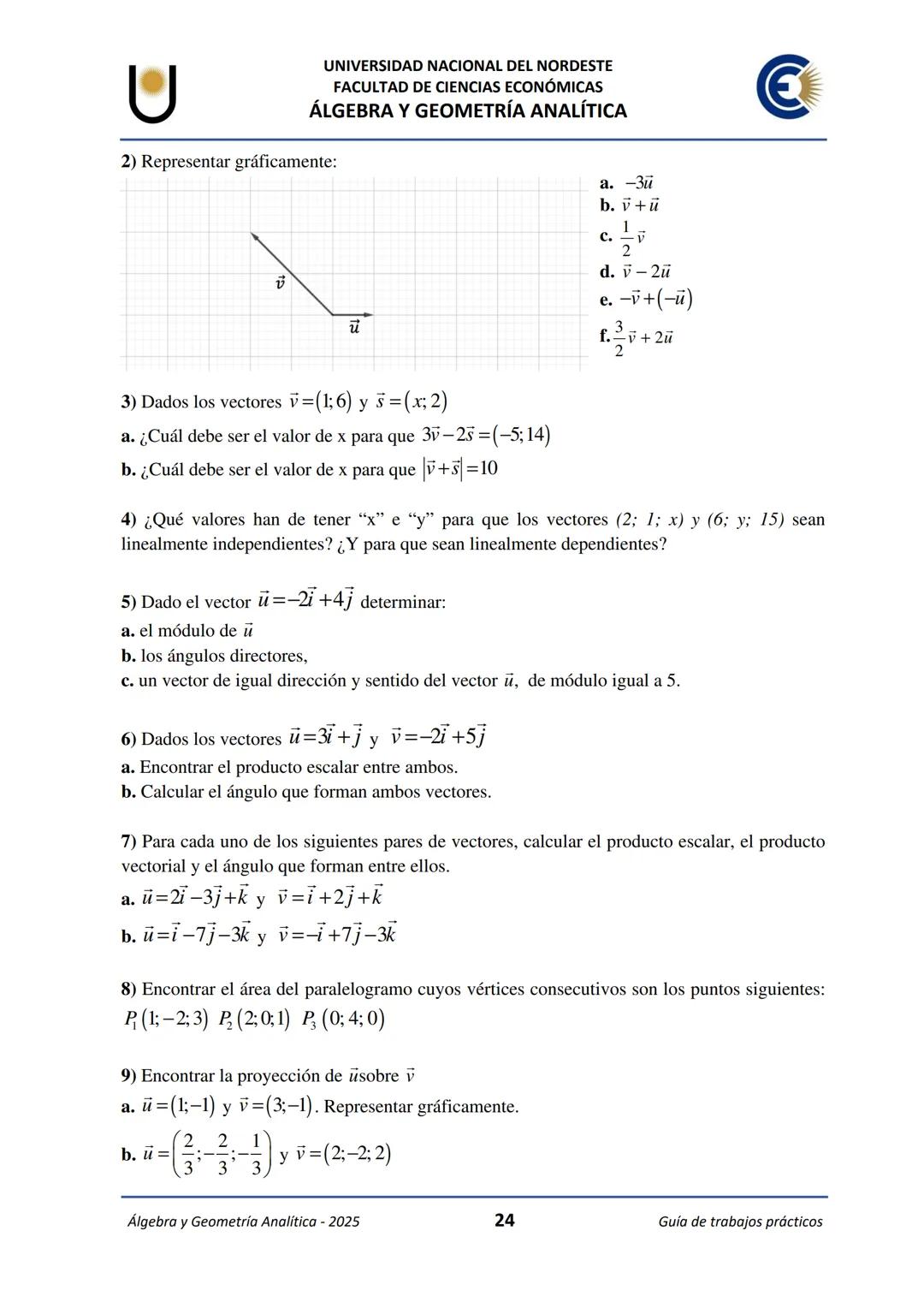 # U
UNIVERSIDAD NACIONAL DEL NORDESTE
FACULTAD DE CIENCIAS ECONÓMICAS
€
ÁLGEBRA Y
GEOMETRÍA ANALÍTICA
2025
Guía de Trabajos
Prácticos ---