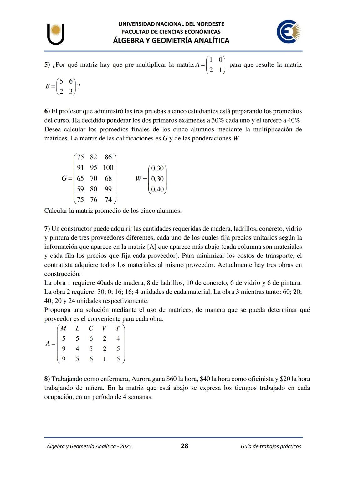 # U
UNIVERSIDAD NACIONAL DEL NORDESTE
FACULTAD DE CIENCIAS ECONÓMICAS
€
ÁLGEBRA Y
GEOMETRÍA ANALÍTICA
2025
Guía de Trabajos
Prácticos ---