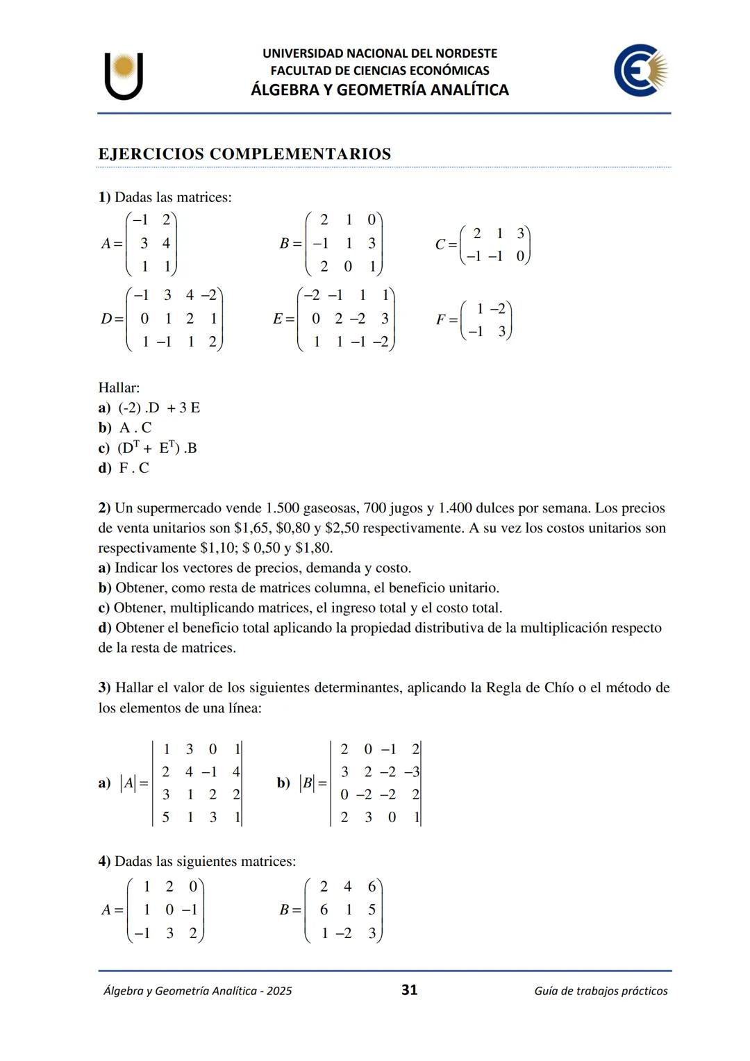 # U
UNIVERSIDAD NACIONAL DEL NORDESTE
FACULTAD DE CIENCIAS ECONÓMICAS
€
ÁLGEBRA Y
GEOMETRÍA ANALÍTICA
2025
Guía de Trabajos
Prácticos ---