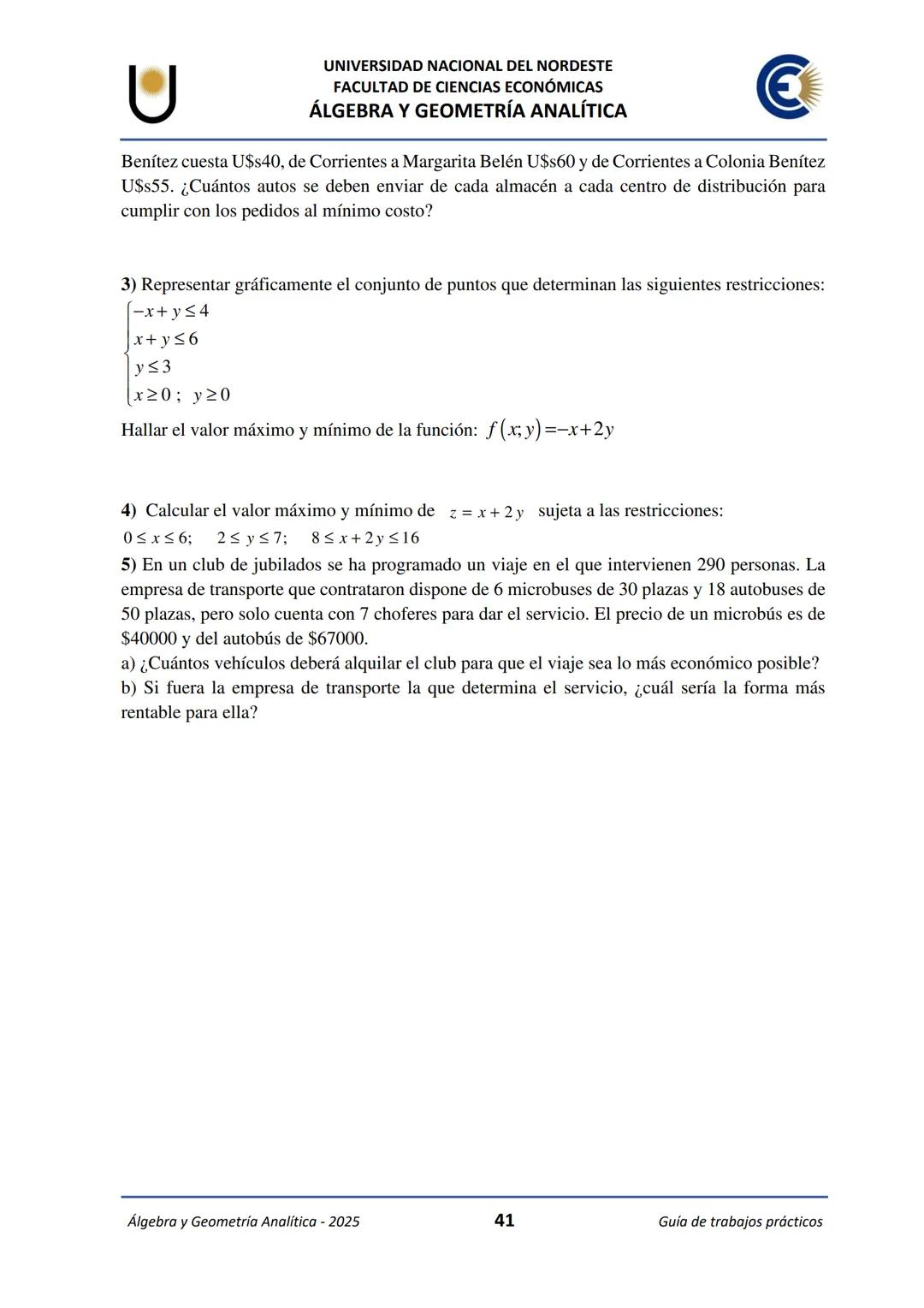 # U
UNIVERSIDAD NACIONAL DEL NORDESTE
FACULTAD DE CIENCIAS ECONÓMICAS
€
ÁLGEBRA Y
GEOMETRÍA ANALÍTICA
2025
Guía de Trabajos
Prácticos ---
