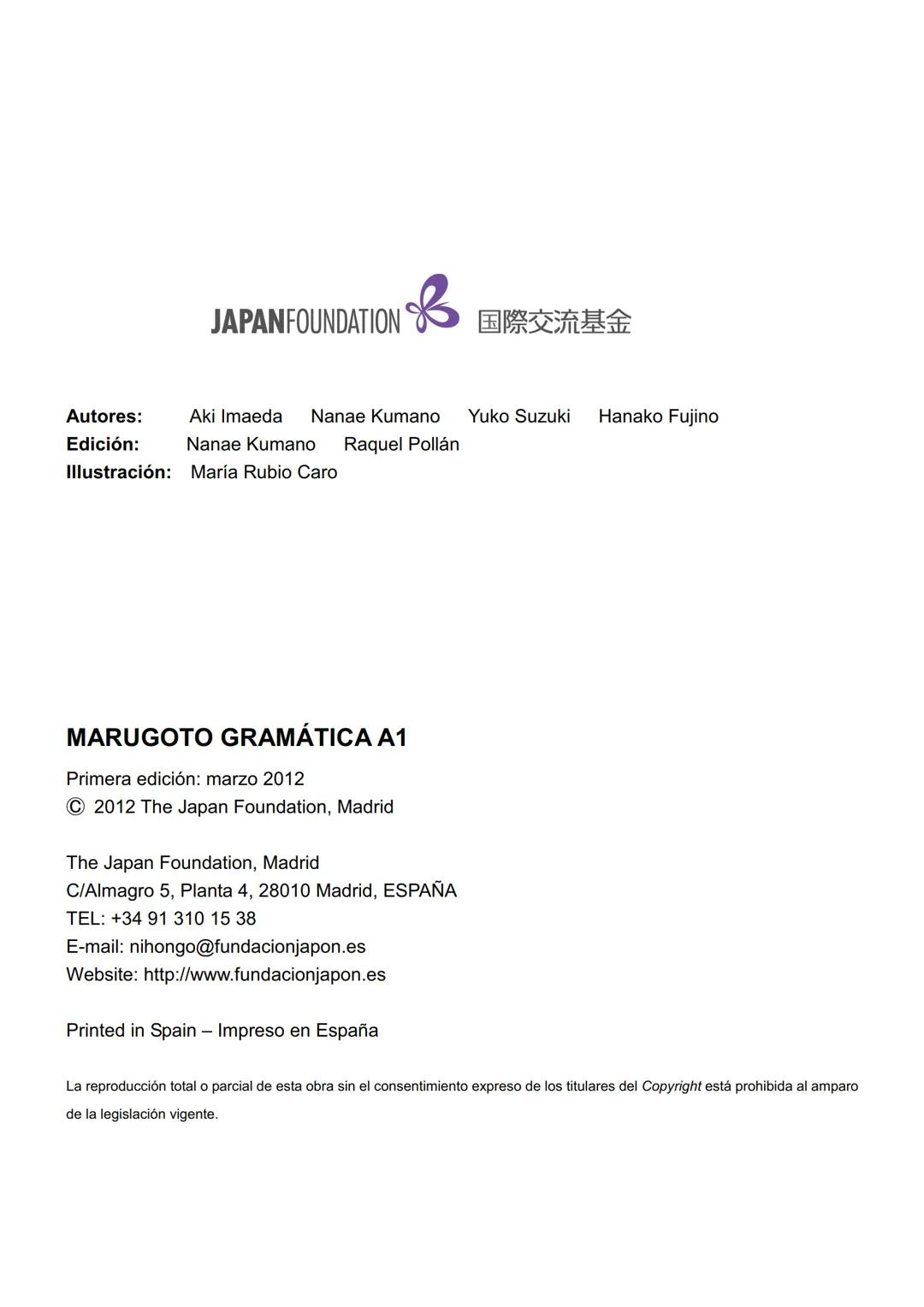 MARUGOTO
まずと
日本のことばと文化
La lengua y la cultura japonesas al completo
入門GRAMÁTICA
A1
JAPAN FOUNDATION
国際交流基金 # Introducción
Fundación Jap