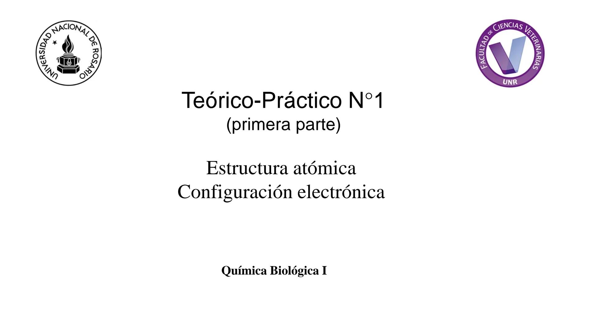# Teórico-Práctico N° 1
(primera parte)
Estructura atómica
Configuración electrónica
Química Biológica I # El átomo es la partícula más p