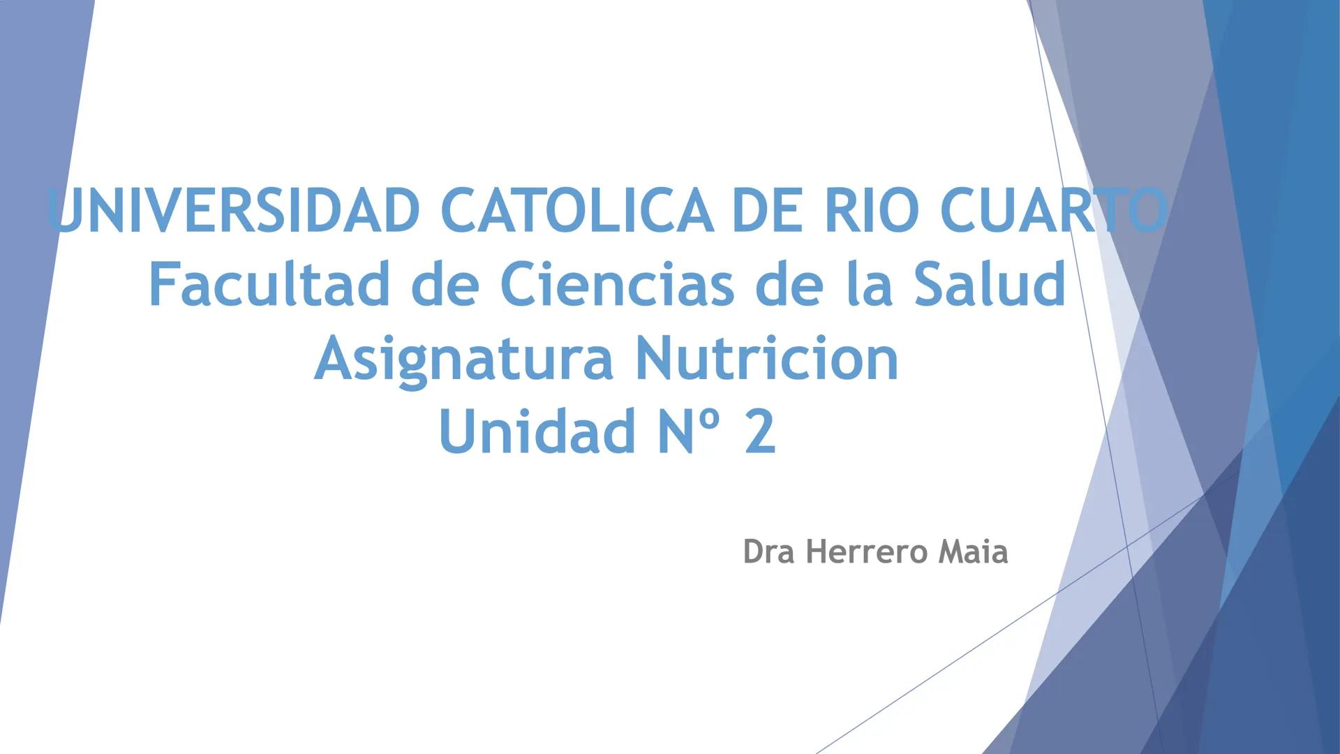 # UNIVERSIDAD CATOLICA DE RIO CUARTO
Facultad de Ciencias de la Salud
Asignatura Nutricion
Unidad N° 2
Dra Herrero Maia # Alimentación vs n