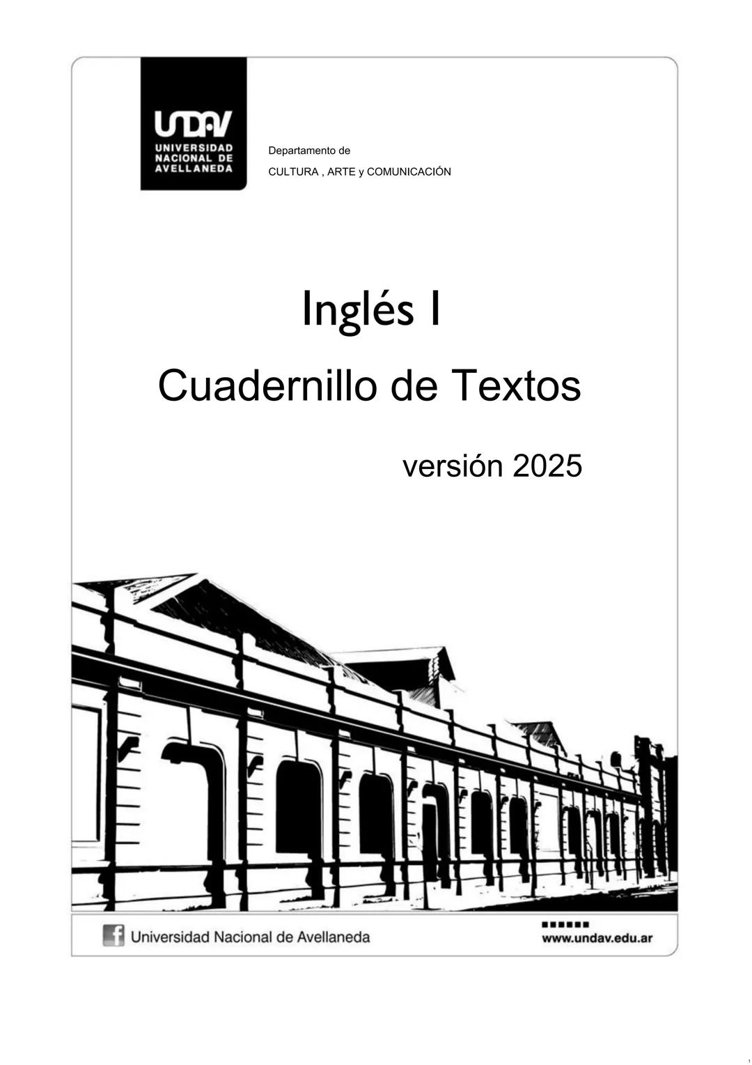 UDV
UNIVERSIDAD
NACIONAL DE
AVELLANEDA
Departamento de
CULTURA, ARTE Y COMUNICACIÓN
# Inglés I
# Cuadernillo de Textos
versión 2025
f U