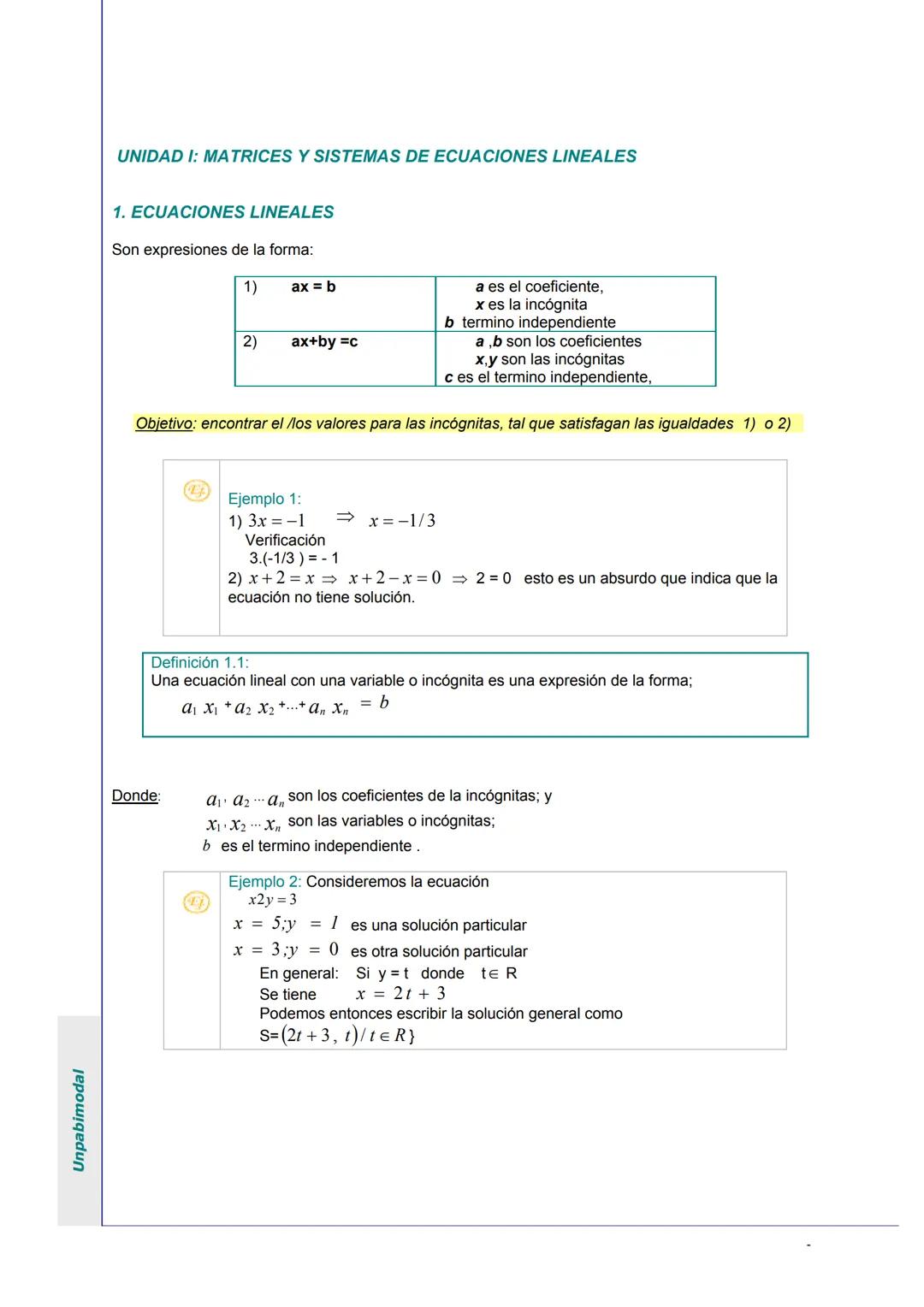 Unpabimodal
# UNIDAD I: MATRICES Y SISTEMAS DE ECUACIONES LINEALES
## 1. ECUACIONES LINEALES
Son expresiones de la forma:
1) ax = b
|