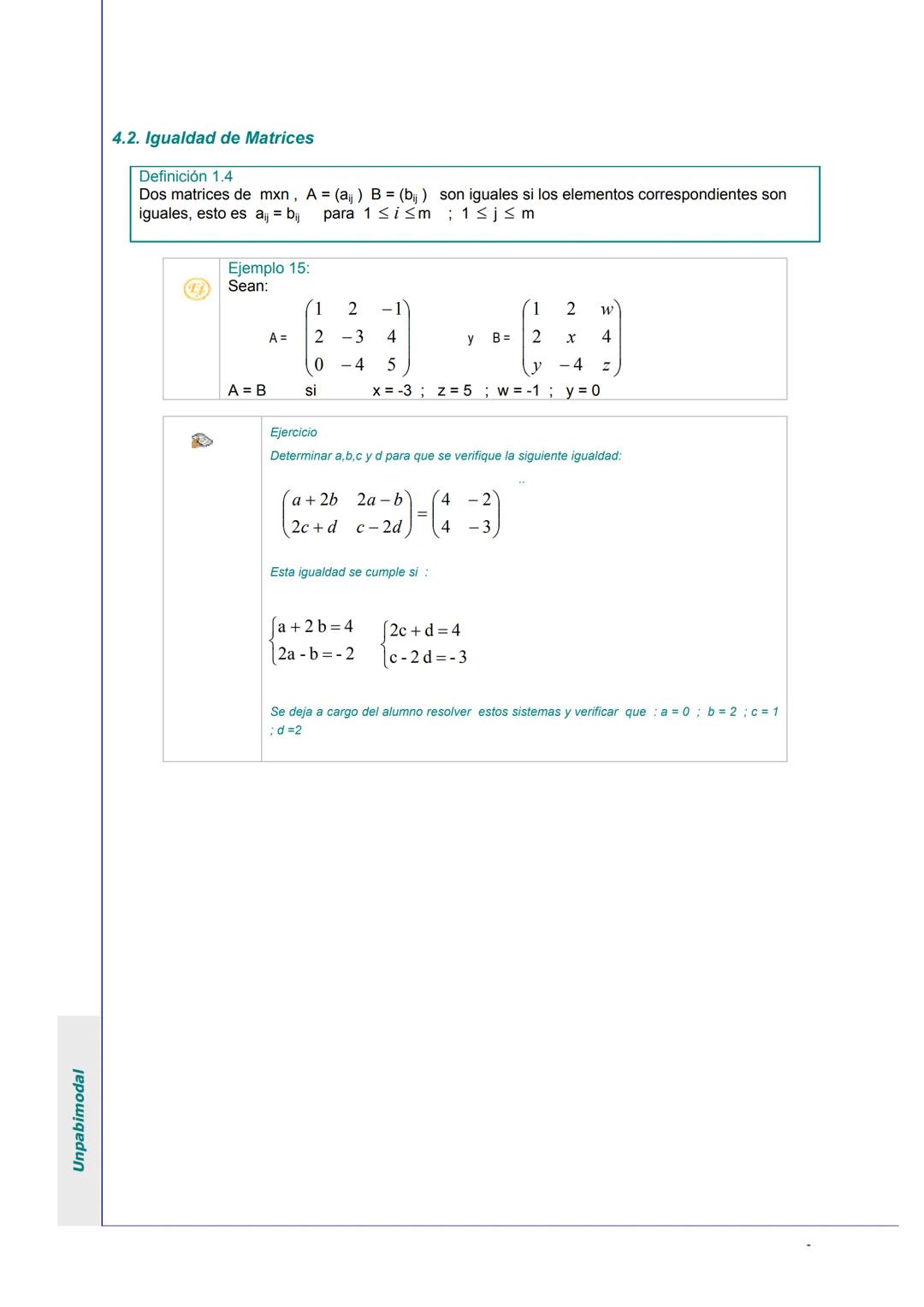 Unpabimodal
# UNIDAD I: MATRICES Y SISTEMAS DE ECUACIONES LINEALES
## 1. ECUACIONES LINEALES
Son expresiones de la forma:
1) ax = b
|