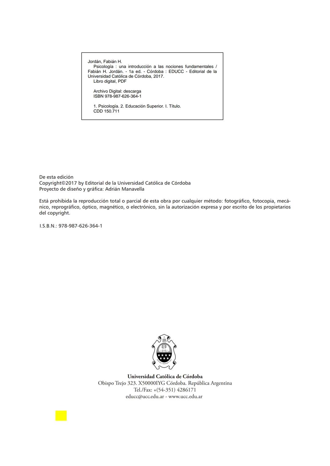 UNIVERSIDAD
CATÓLICA DE CÓRDOBA
Universidad Jesuita
Psicología
Una introducción a las
nociones fundamentales
Fabián Jordán
EDUCC
EDITOR