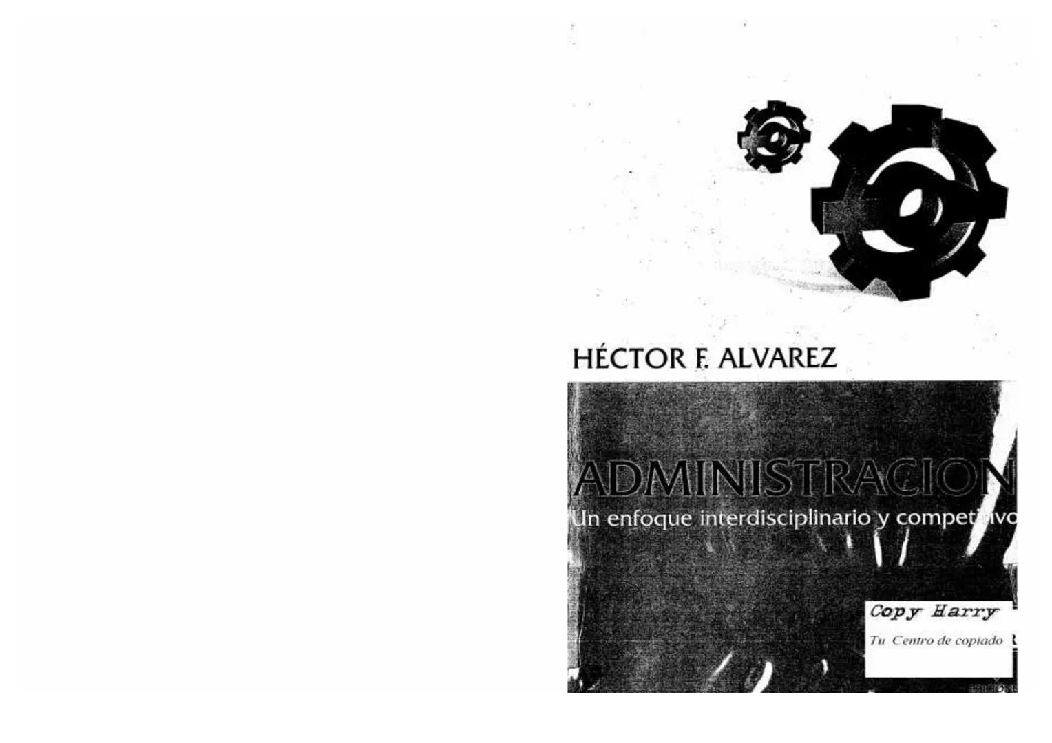 --- OCR Start ---
HÉCTOR F. ALVAREZ
ADMINISTRACION
Un enfoque interdisciplinario y competinvo
Copy Harry
Tu Centro de copiado
FRIBONE
--- OC