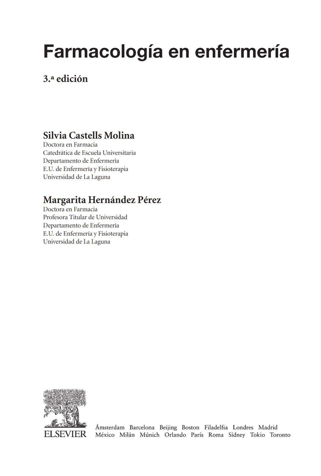 Farmacolog
enenfermer
Farmacología
en enfermería
3.ª edición
Silvia Castells Molina
Margarita Hernández Pérez
ய
ADI
。
lineaz
NOO
ELSEVIER
ww