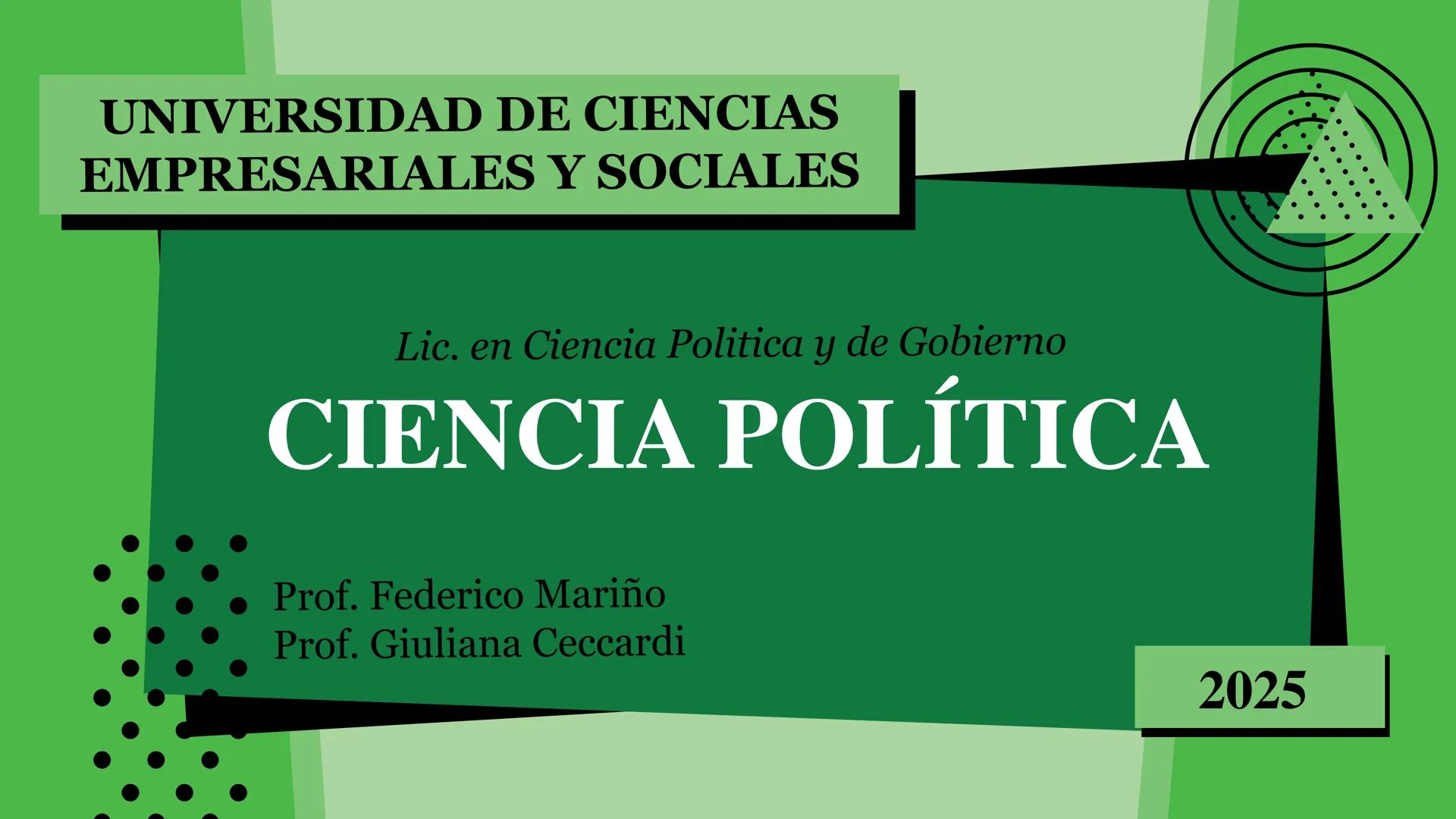 # UNIVERSIDAD DE CIENCIAS
# EMPRESARIALES Y SOCIALES
Lic. en Ciencia Politica y de Gobierno
# CIENCIA POLÍTICA
* Prof. Federico Mariño
*