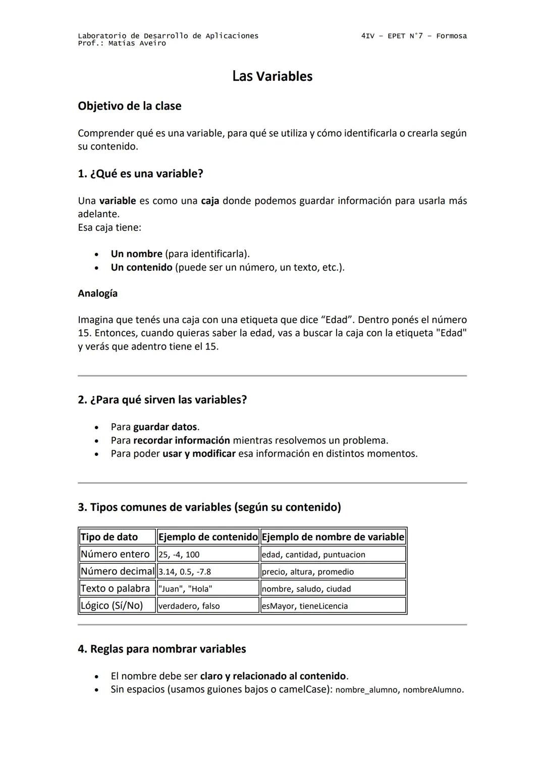 Laboratorio de Desarrollo de Aplicaciones
Prof.: Matías Aveiro
4IV EPET N°7 Formosa
Las Variables
Objetivo de la clase
Comprender qué es una