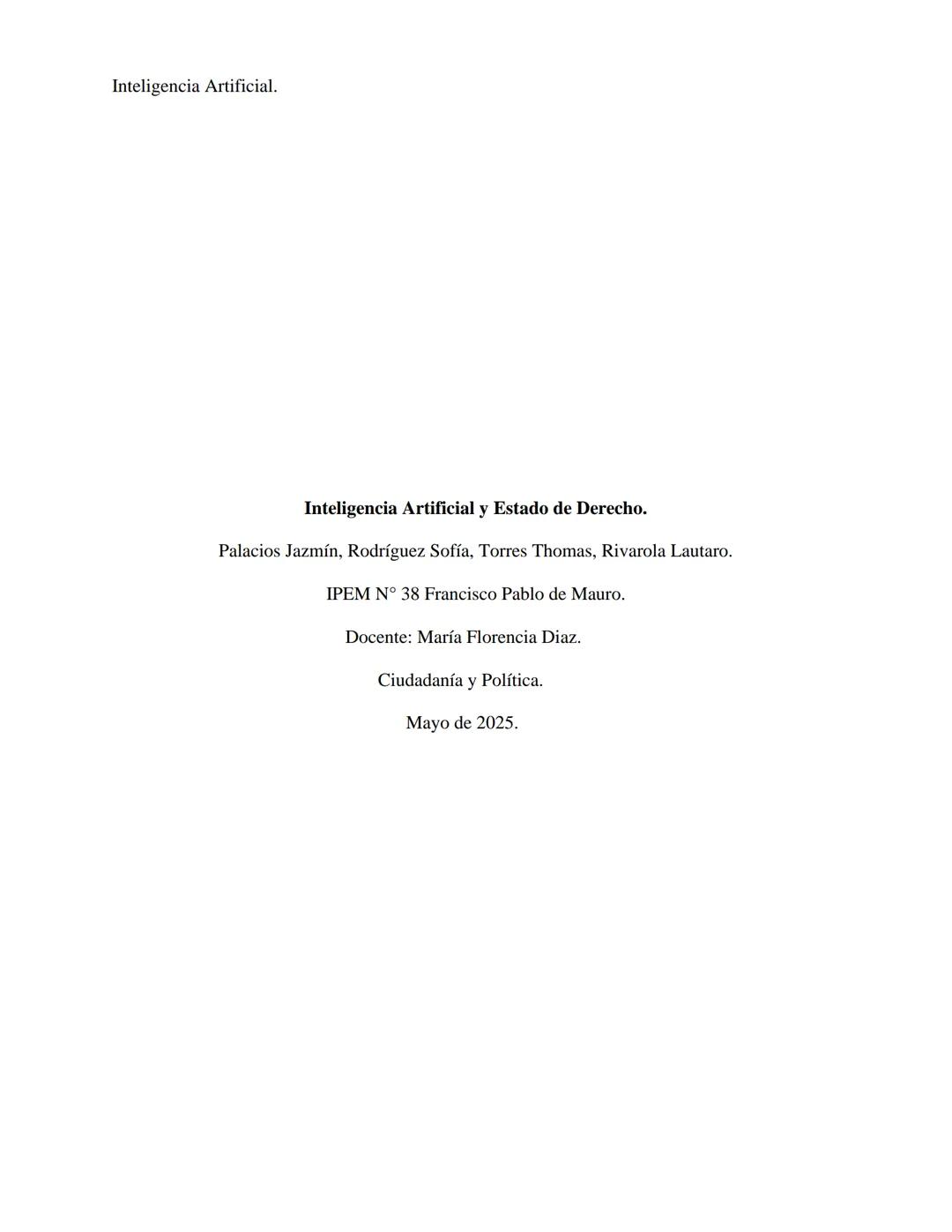 Inteligencia Artificial.
Inteligencia Artificial y Estado de Derecho.
Palacios Jazmín, Rodriguez Sofía, Torres Thomas, Rivarola Lautaro.