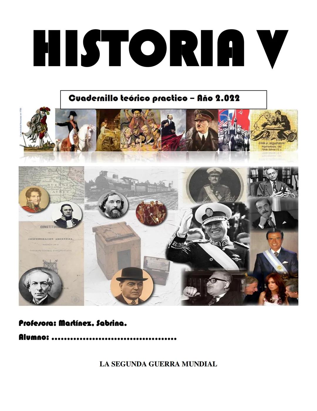 # HISTORIA V
Cuaderniillo teórico practico – Año 2.022
Profesora: Martinez. Sabrina.
Alumno:____________________________________
LA SEGUN