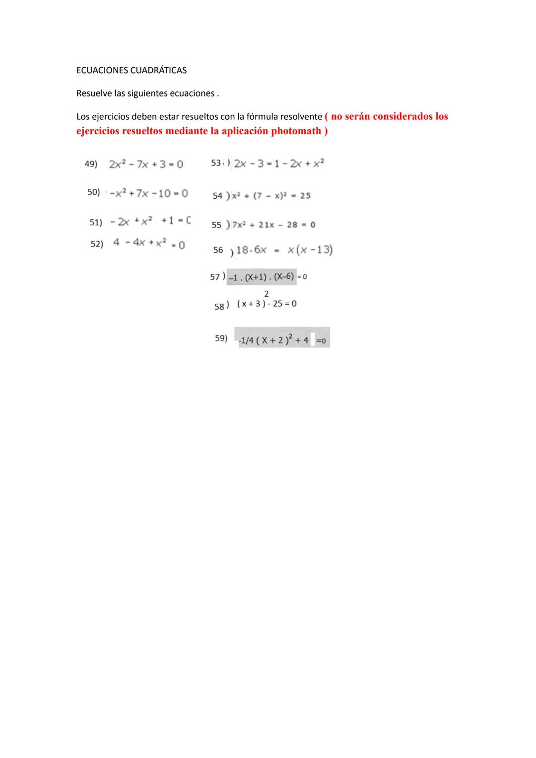 # ECUACIONES CUADRÁTICAS
Resuelve las siguientes ecuaciones.
Los ejercicios deben estar resueltos con la fórmula resolvente ( no serán con