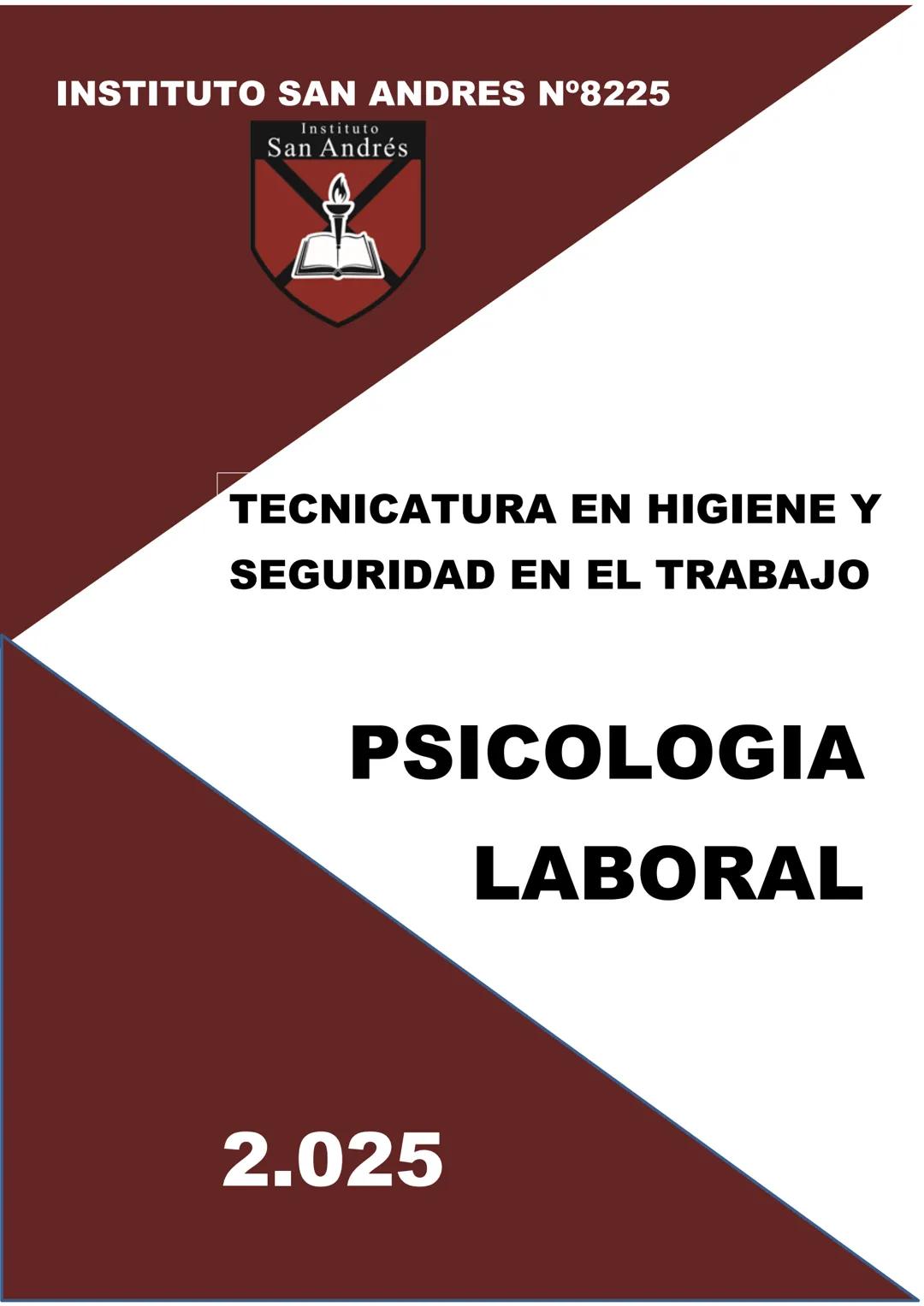 INSTITUTO SAN ANDRES N°8225
Instituto
San Andrés
TECNICATURA EN HIGIENE Y
SEGURIDAD EN EL TRABAJO
PSICOLOGIA
LABORAL
2.025 # PROGRAMA I. INT