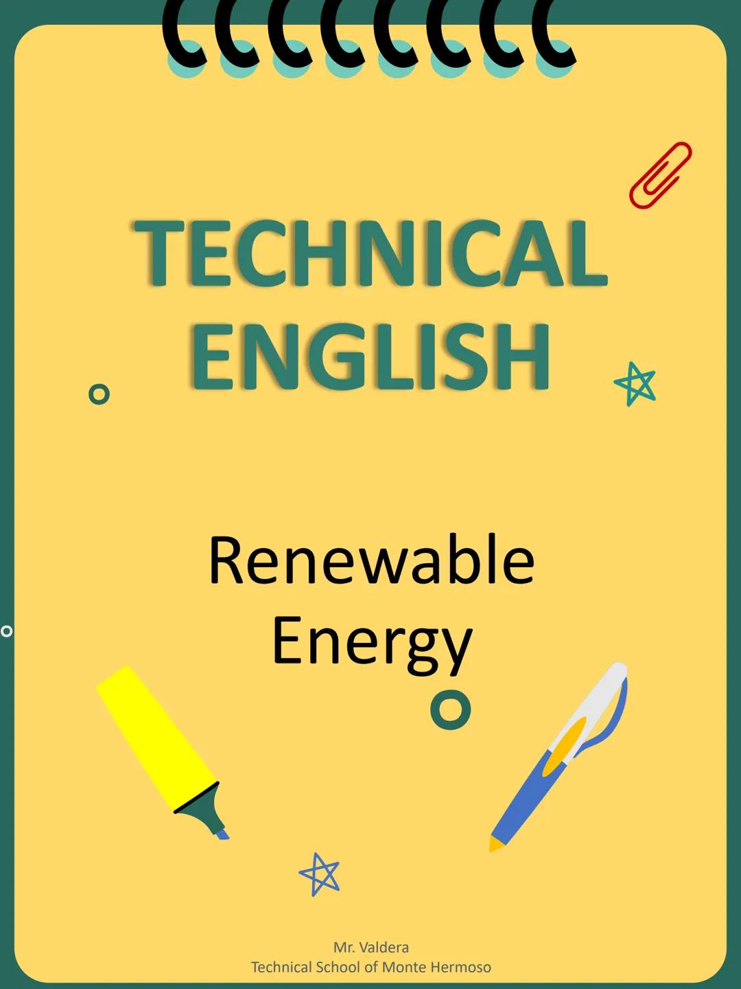 # TECHNICAL ENGLISH
Renewable Energy
Mr. Valdera
Technical School of Monte Hermoso Para comenzar...
Parts of the Speech
(Clases de Palabra