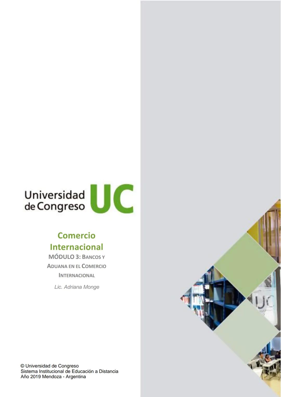 Universidad
de Congreso
UC
Comercio
Internacional
MÓDULO 3: BANCOS Y
ADUANA EN EL COMERCIO
INTERNACIONAL
Lic. Adriana Monge
Universidad de C