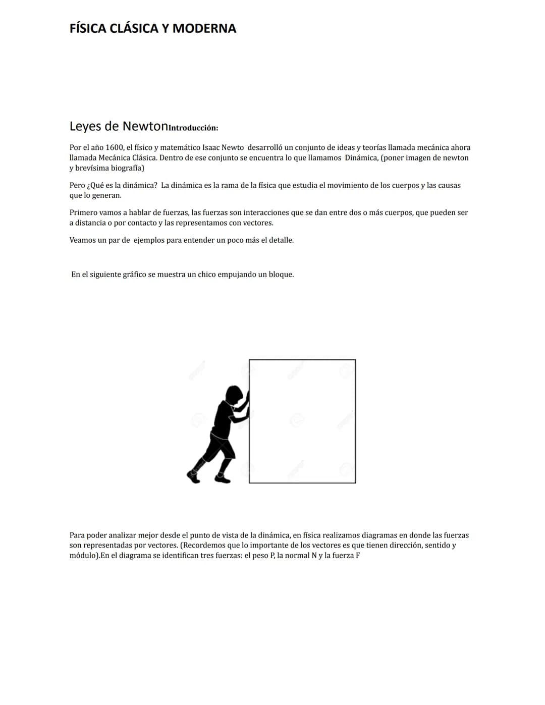 FÍSICA CLÁSICA Y MODERNA
Leyes de NewtonIntroducción:
Por el año 1600, el físico y matemático Isaac Newto desarrolló un conjunto de ideas y