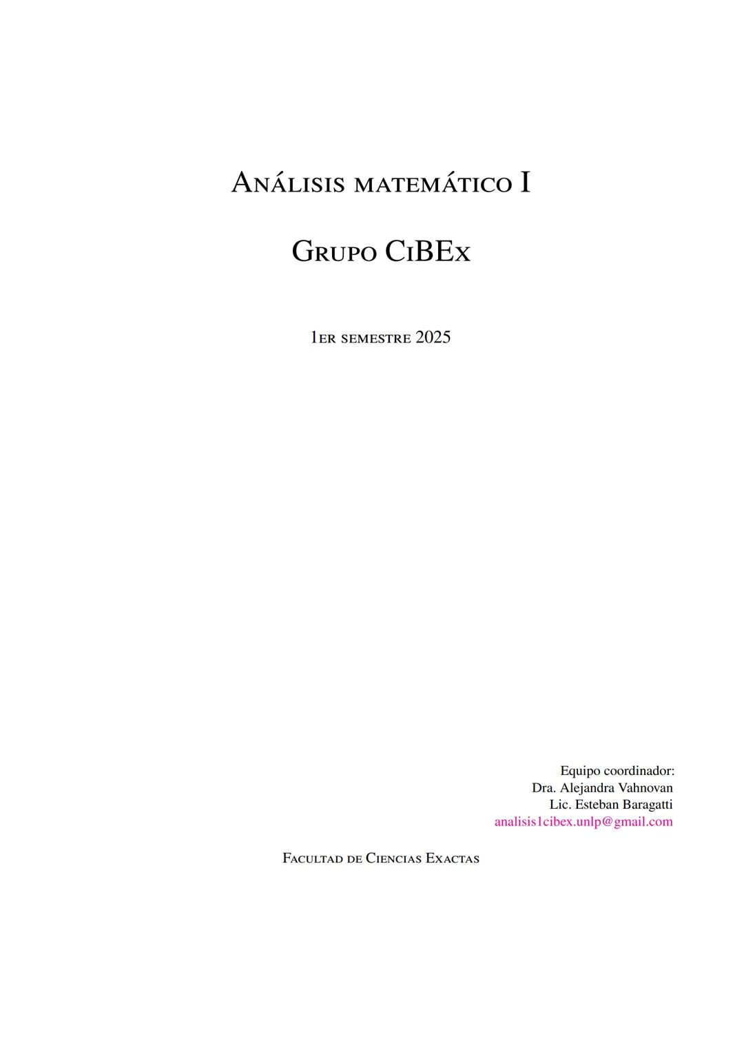 ANÁLISIS MATEMÁTICO I
GRUPO CIBEX
LER SEMESTRE 2025
FACULTAD DE CIENCIAS EXACTAS
Equipo coordinador:
Dra. Alejandra Vahnovan
Lic. Esteban Ba