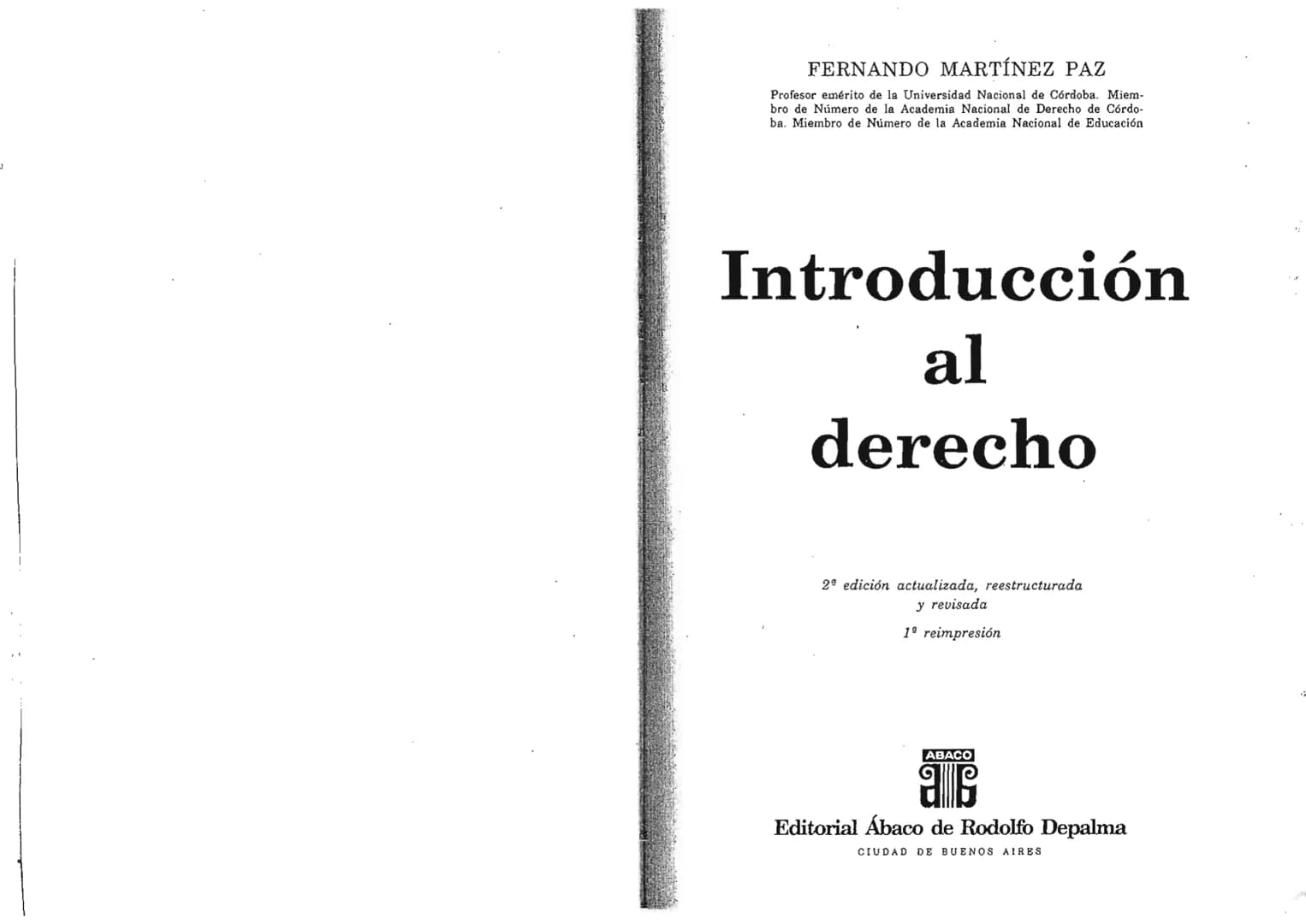 FERNANDO MARTÍNEZ PAZ
Profesor emérito de la Universidad Nacional de Córdoba. Miem-
bro de Número de la Academia Nacional de Derecho de Córd