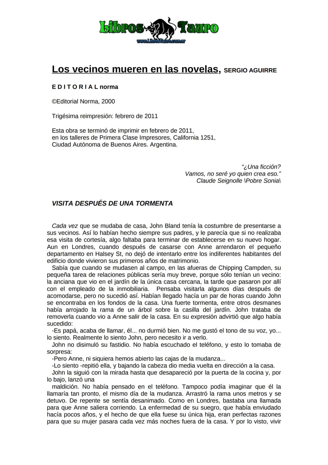 # Libros Tauro
www.LibrosTauro.com.ar
# Los vecinos mueren en las novelas, SERGIO AGUIRRE
# EDITORIAL norma
©Editorial Norma, 2000
Trig